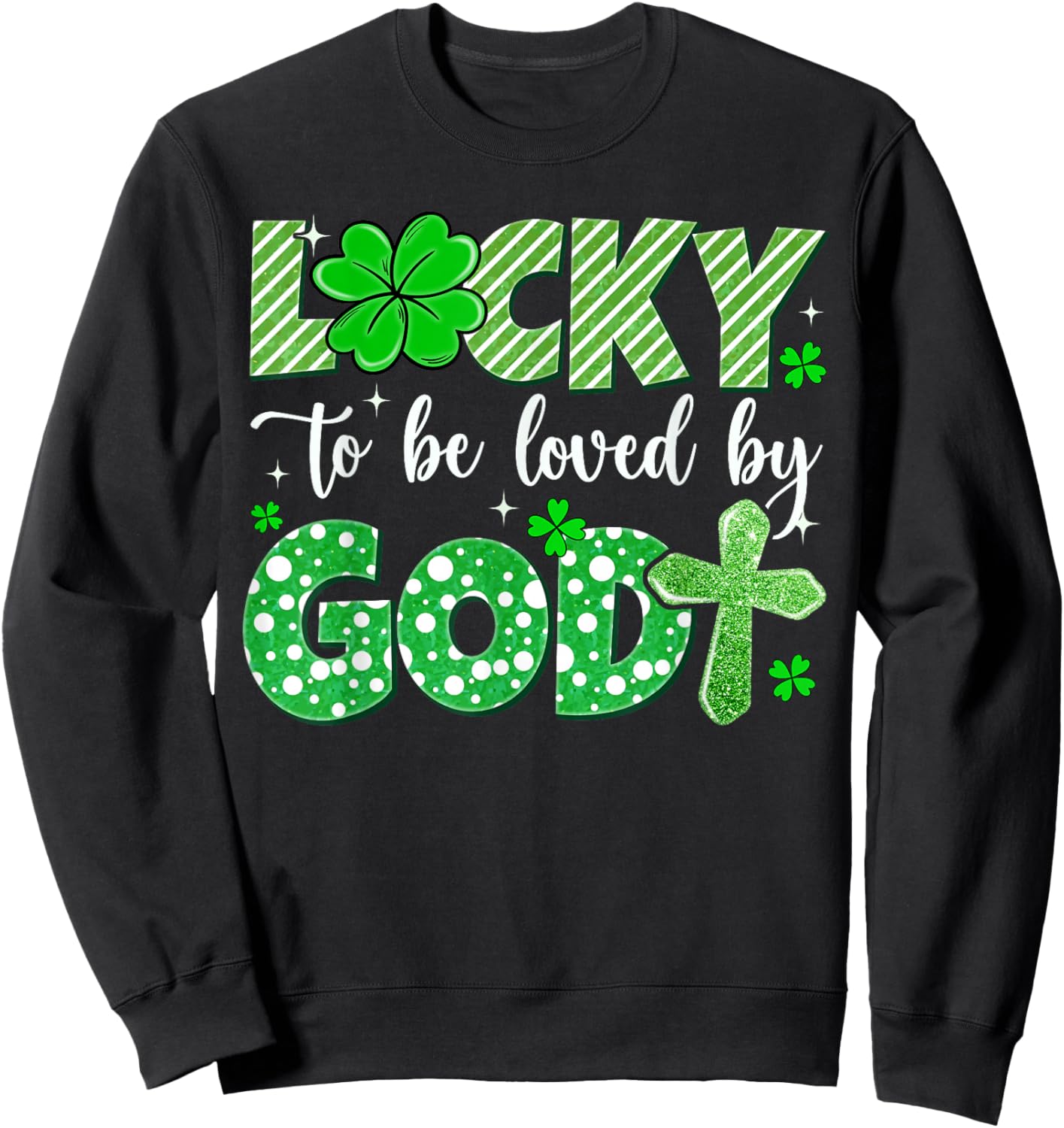 Lucky to Be Loved by God Patrick’s Day Christian Faith Cross Sweatshirt - Sweatshirt | Black