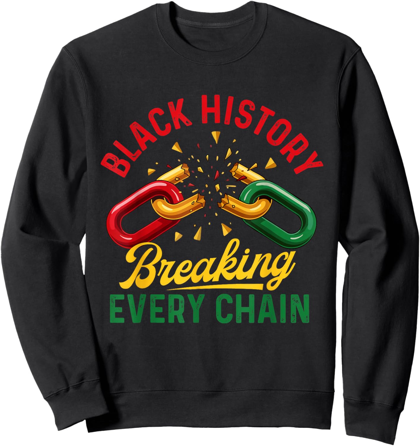 Black History Breaking Every Chain - Black History Month Sweatshirt - Sweatshirt | Black