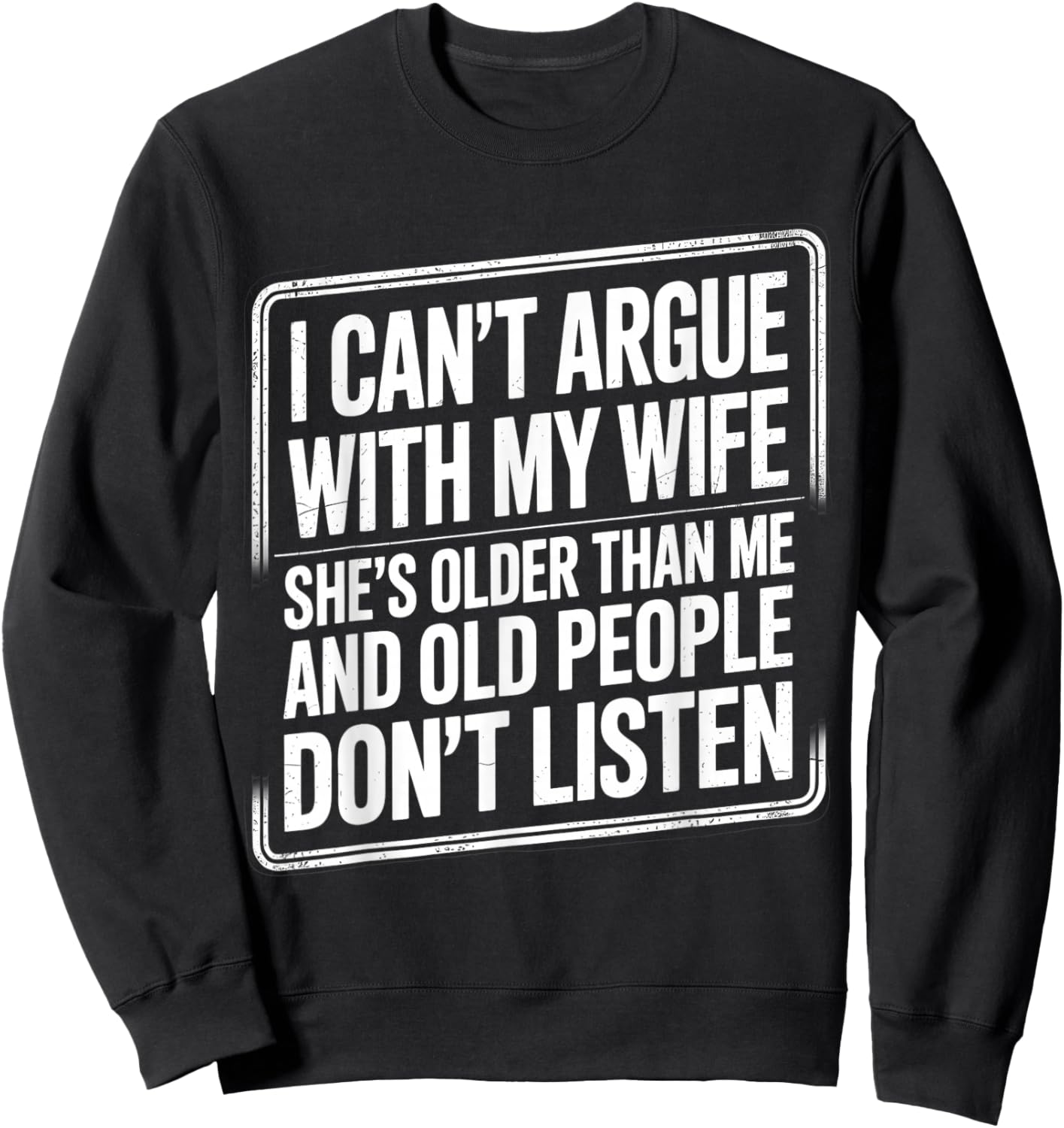 I Can't Argue with My Wife She's Older Than Me Funny Husband Sweatshirt - Sweatshirt | Black