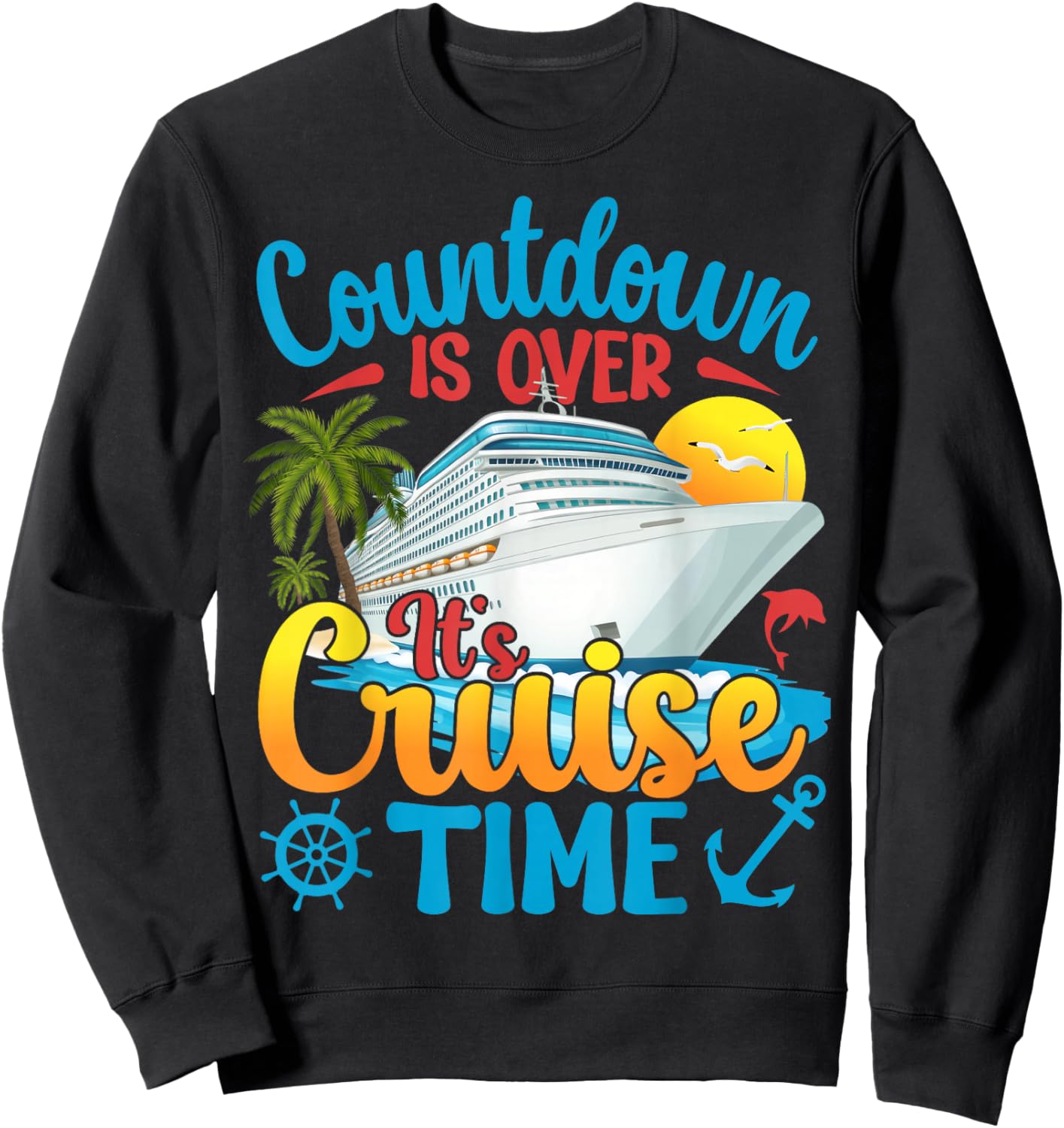 Countdown is Over It's Cruise Time Men Women Cruise Ship Sweatshirt - Sweatshirt | Black