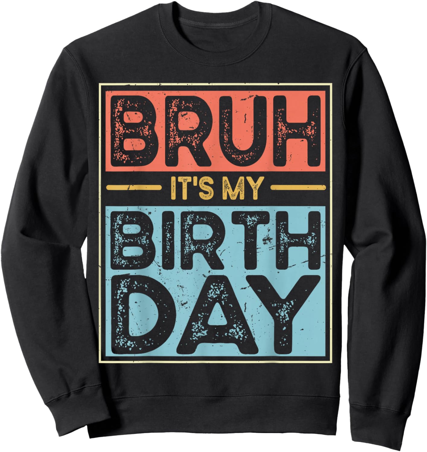 Bruh It's My Birthday Funny Birthday Boys Men Wemen Sweatshirt - Sweatshirt | Black