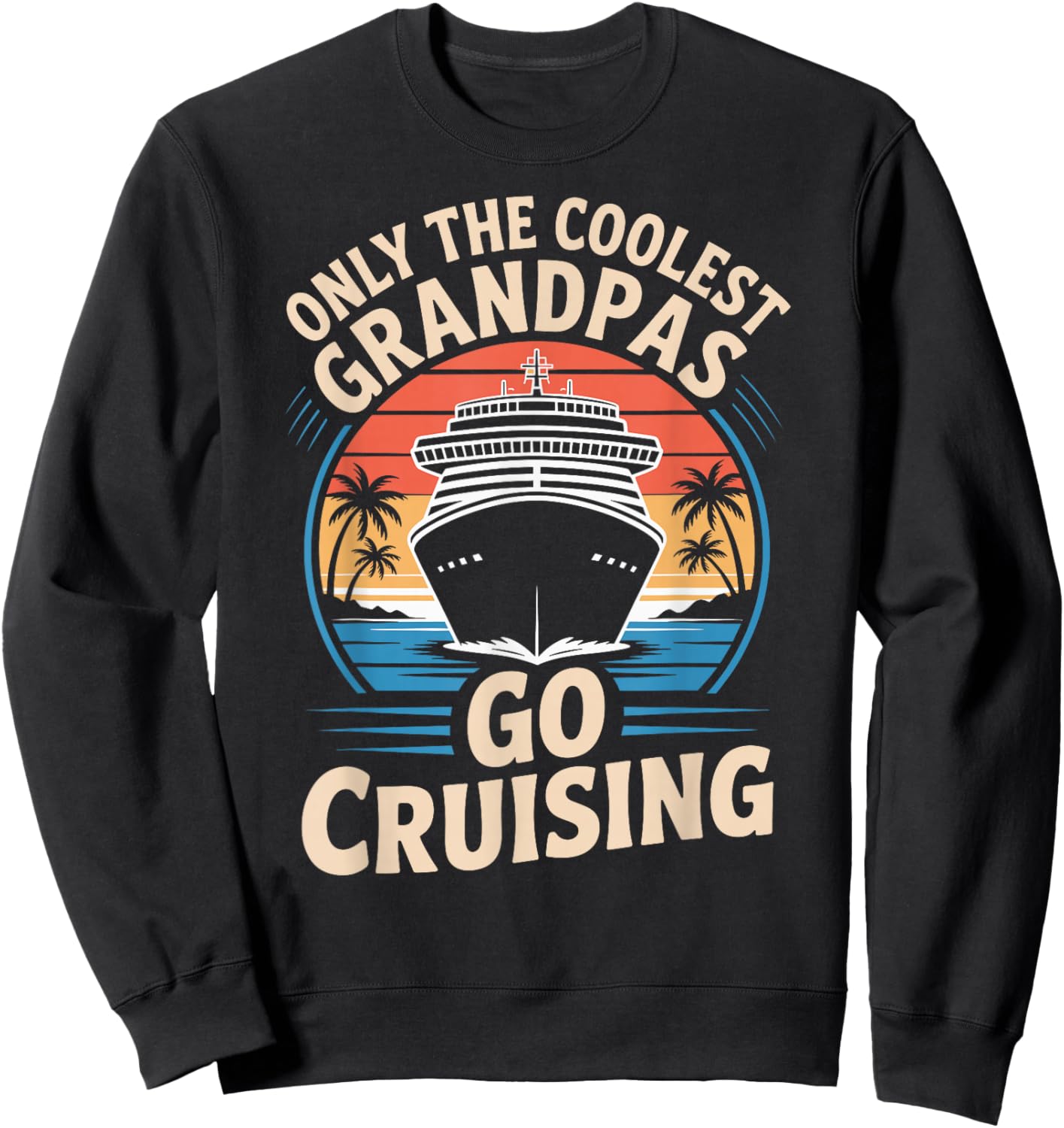 Only The Coolest Grandpas Go Cruising Family Cruise Vacation Sweatshirt - Sweatshirt | Black