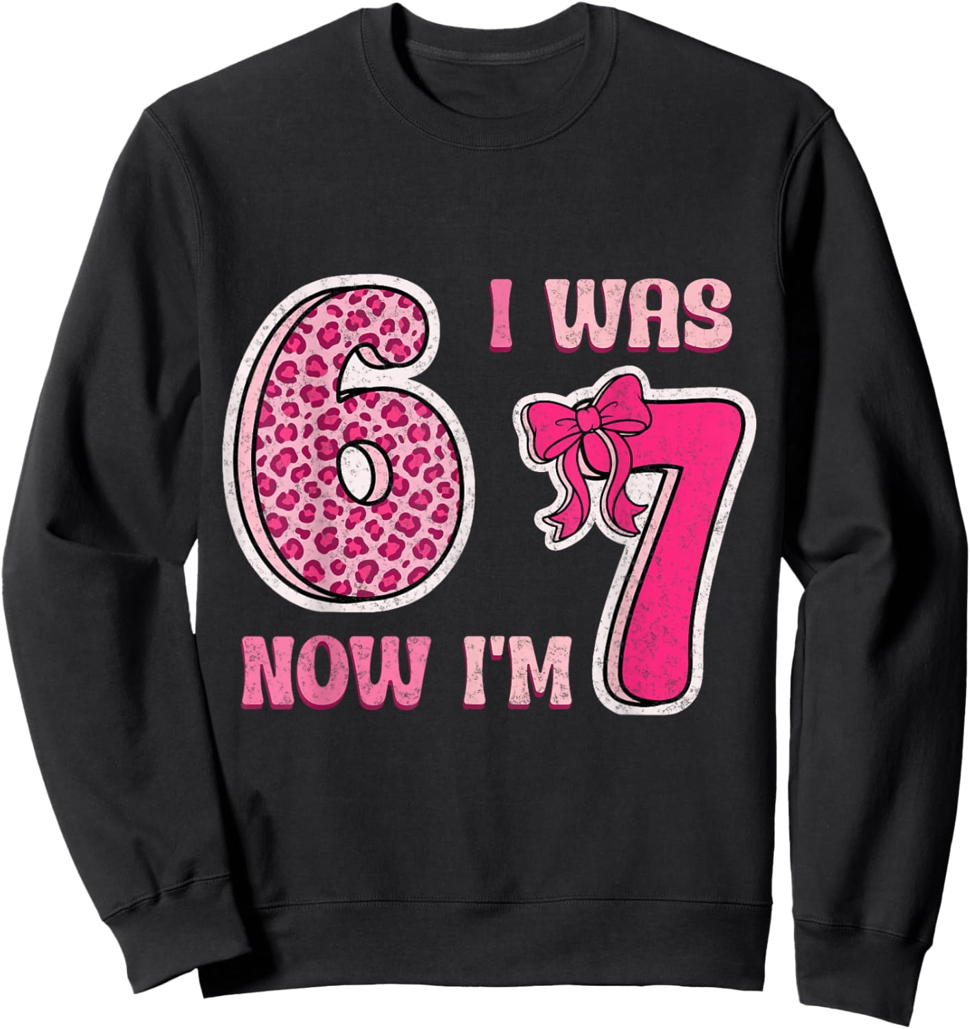 I was 6 Now Im 7 Years Old Birthday Leopard Coquette Bow 67 Sweatshirt - Sweatshirt | Black