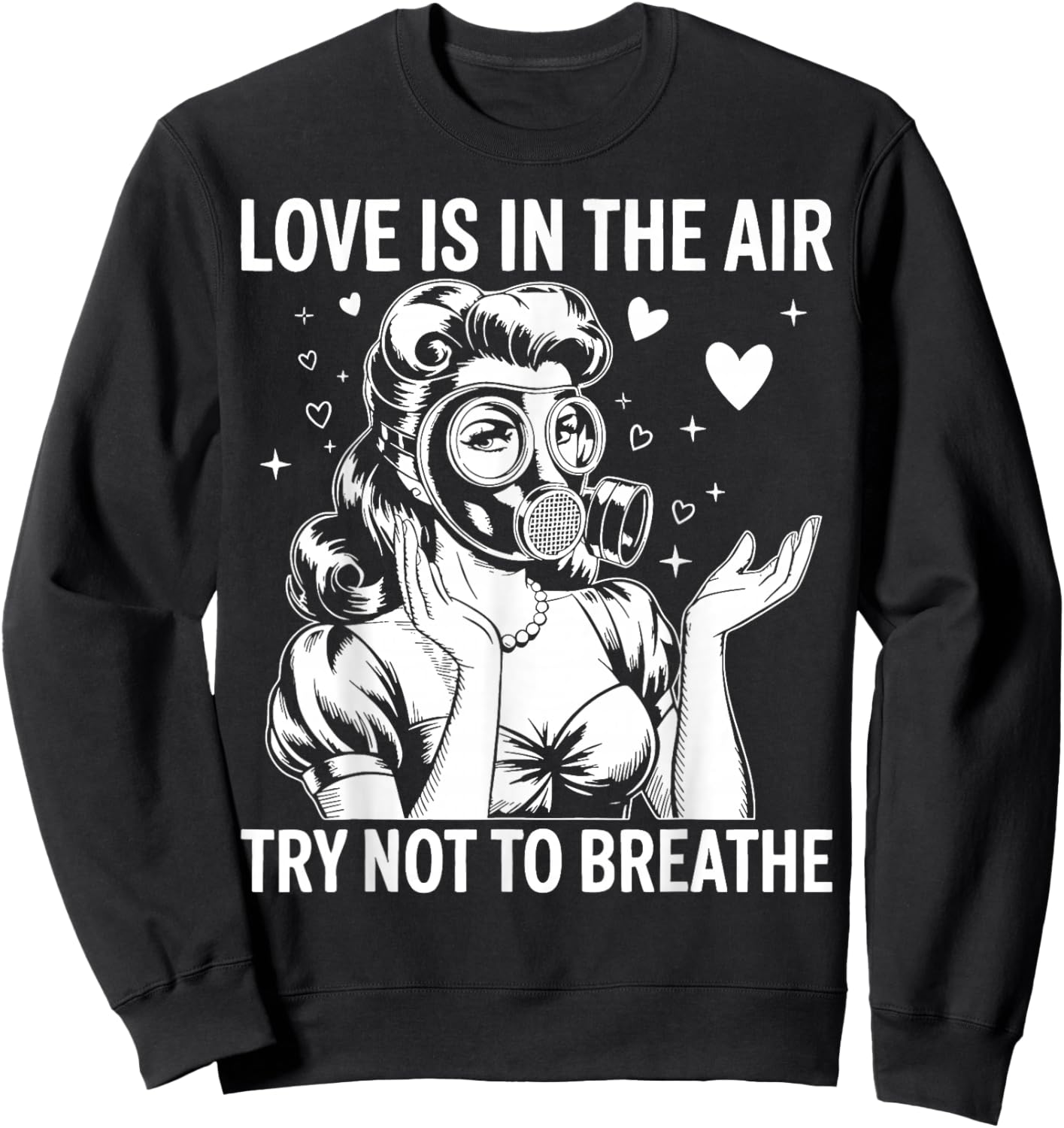 Funny Anti-Valentine Love is in The Air Try Not to Breathe Sweatshirt - Sweatshirt | Black