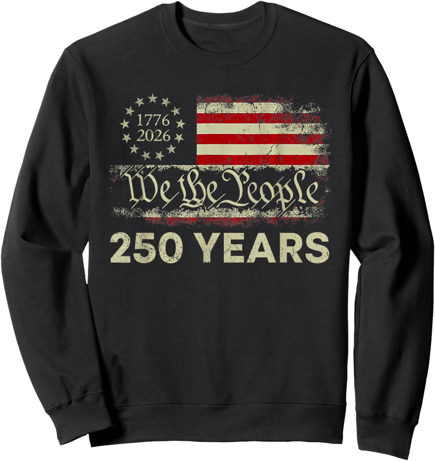We The People 250 Years 1776-2026 250th Birthday USA Flag Sweatshirt - Sweatshirt | Black