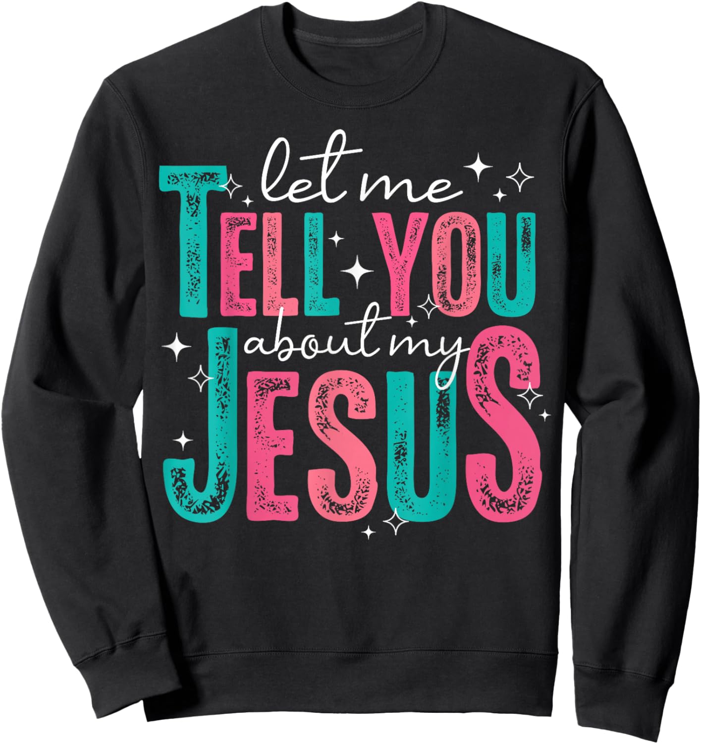 Let Me Tell You About My Jesus Christians Men Women Kids Sweatshirt - Sweatshirt | Black
