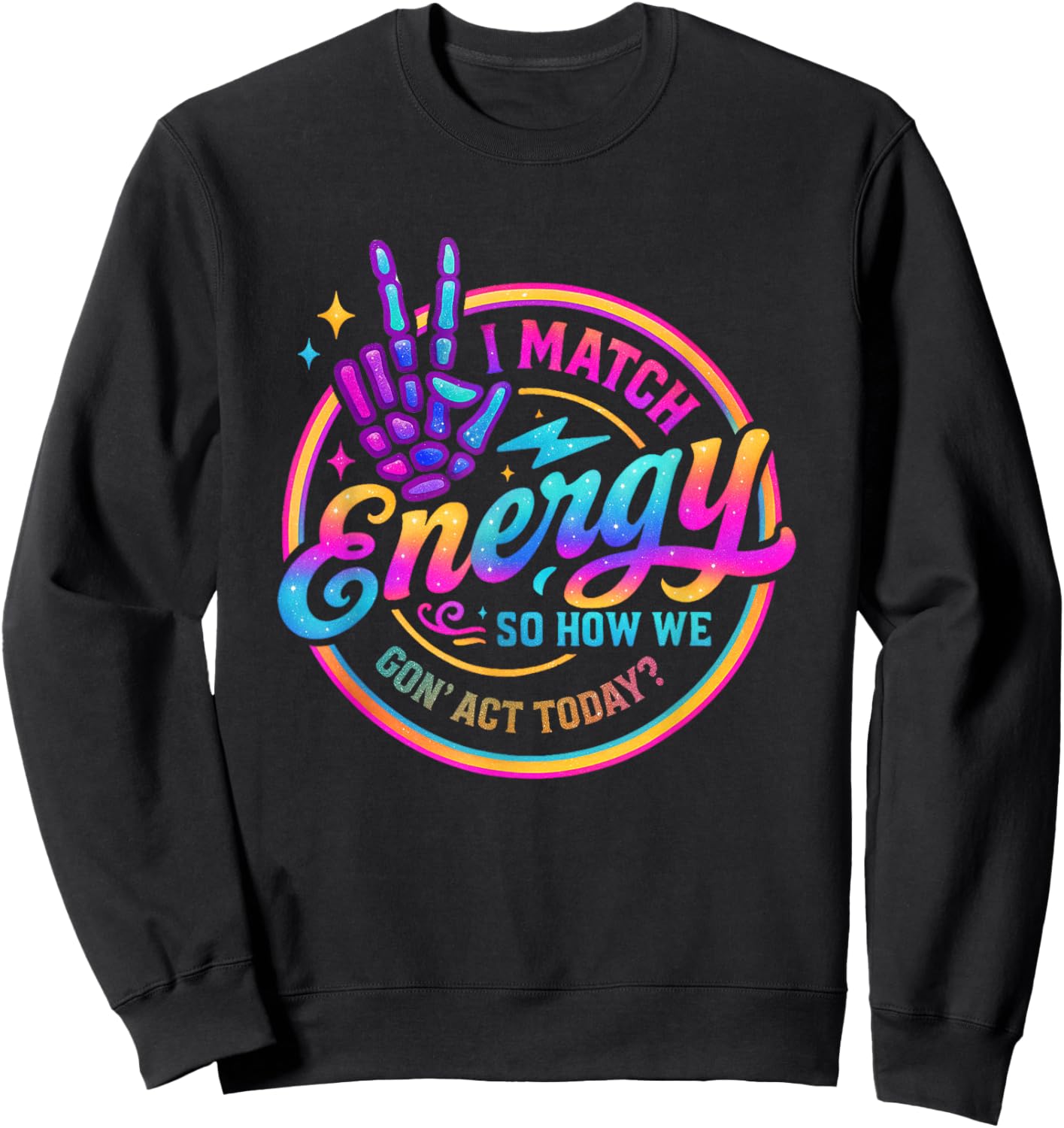 I Match Energy So How We Gonna Act Today Sweatshirt - Sweatshirt | Black
