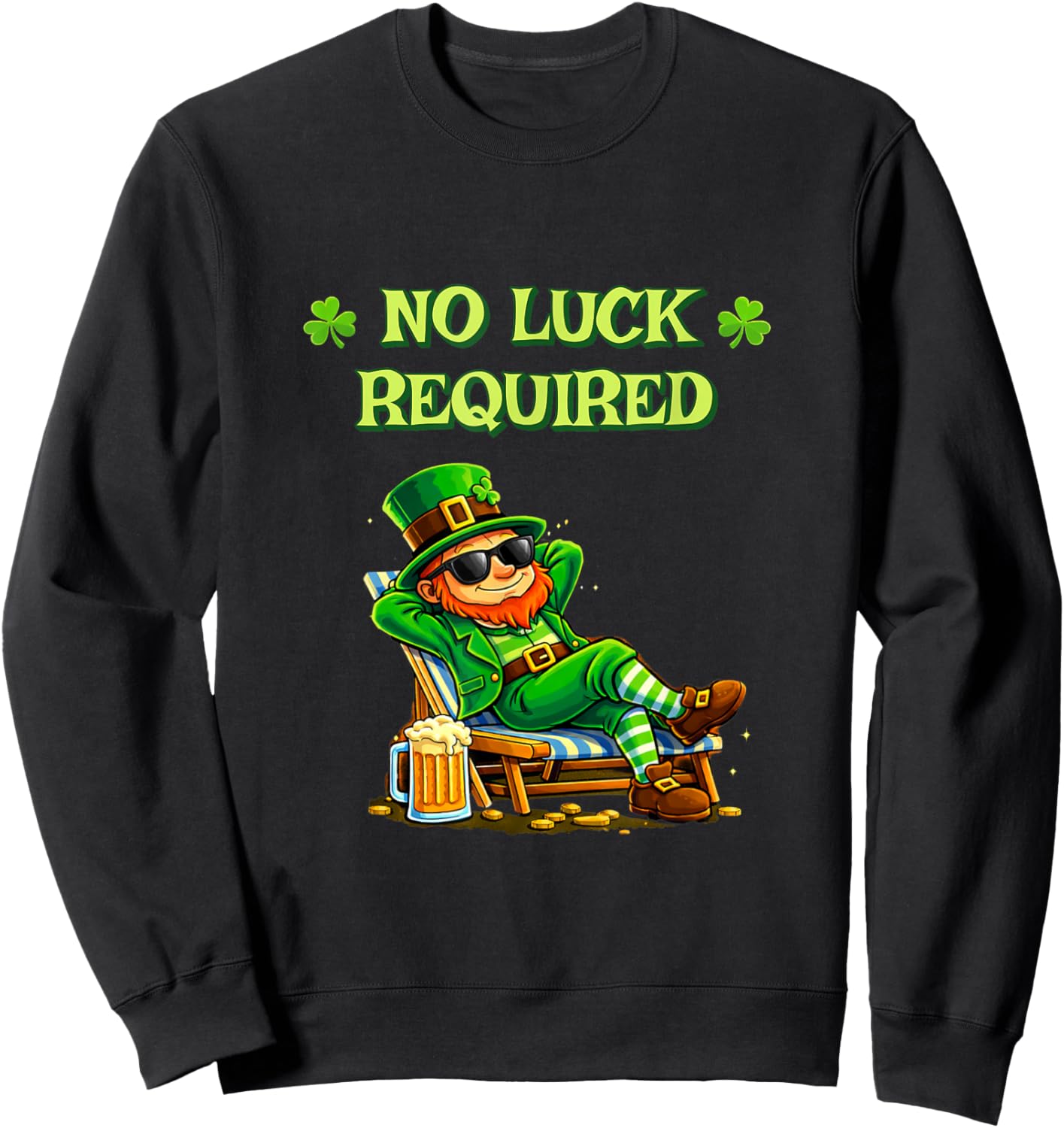 No Luck Required Funny St Patrick’s Day Irish Humor Sweatshirt - Sweatshirt | Black