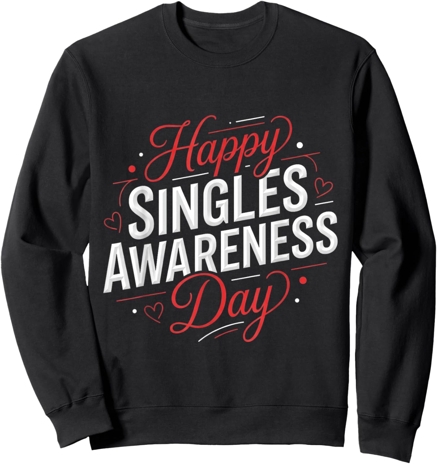 Funny Anti Valentines Day Happy Singles Awareness Day Sweatshirt - Sweatshirt | Black