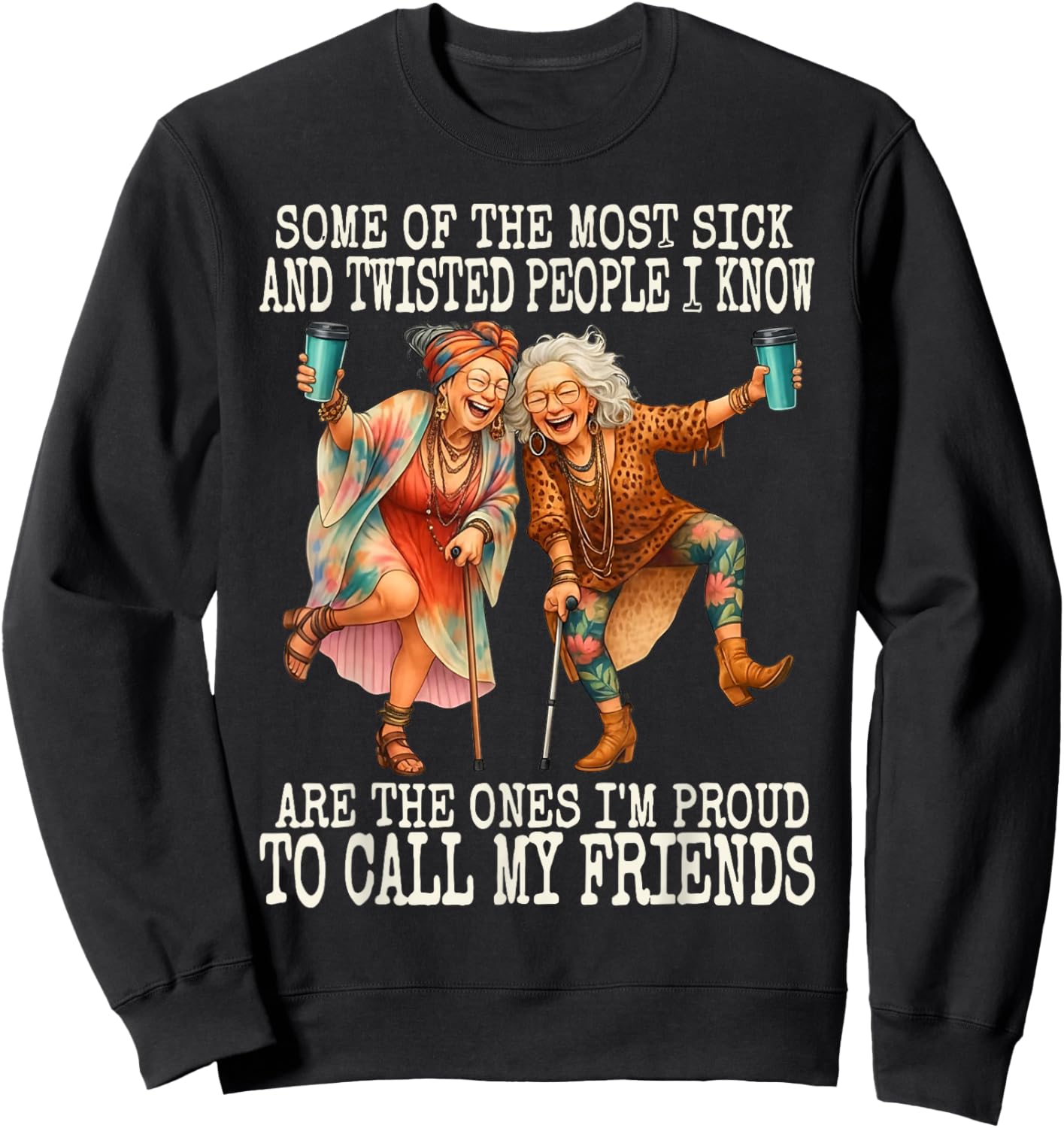 Some of The Most Sick & Twisted People I Know are The Ones Sweatshirt - Sweatshirt | Black