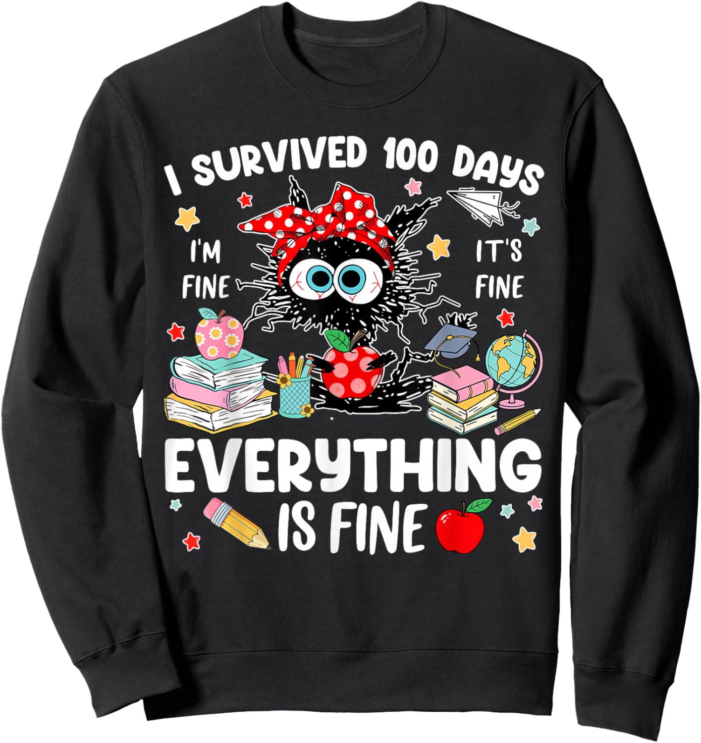 I Survived 100 Days of School Everything is Fine Funny Sweatshirt - Sweatshirt | Black