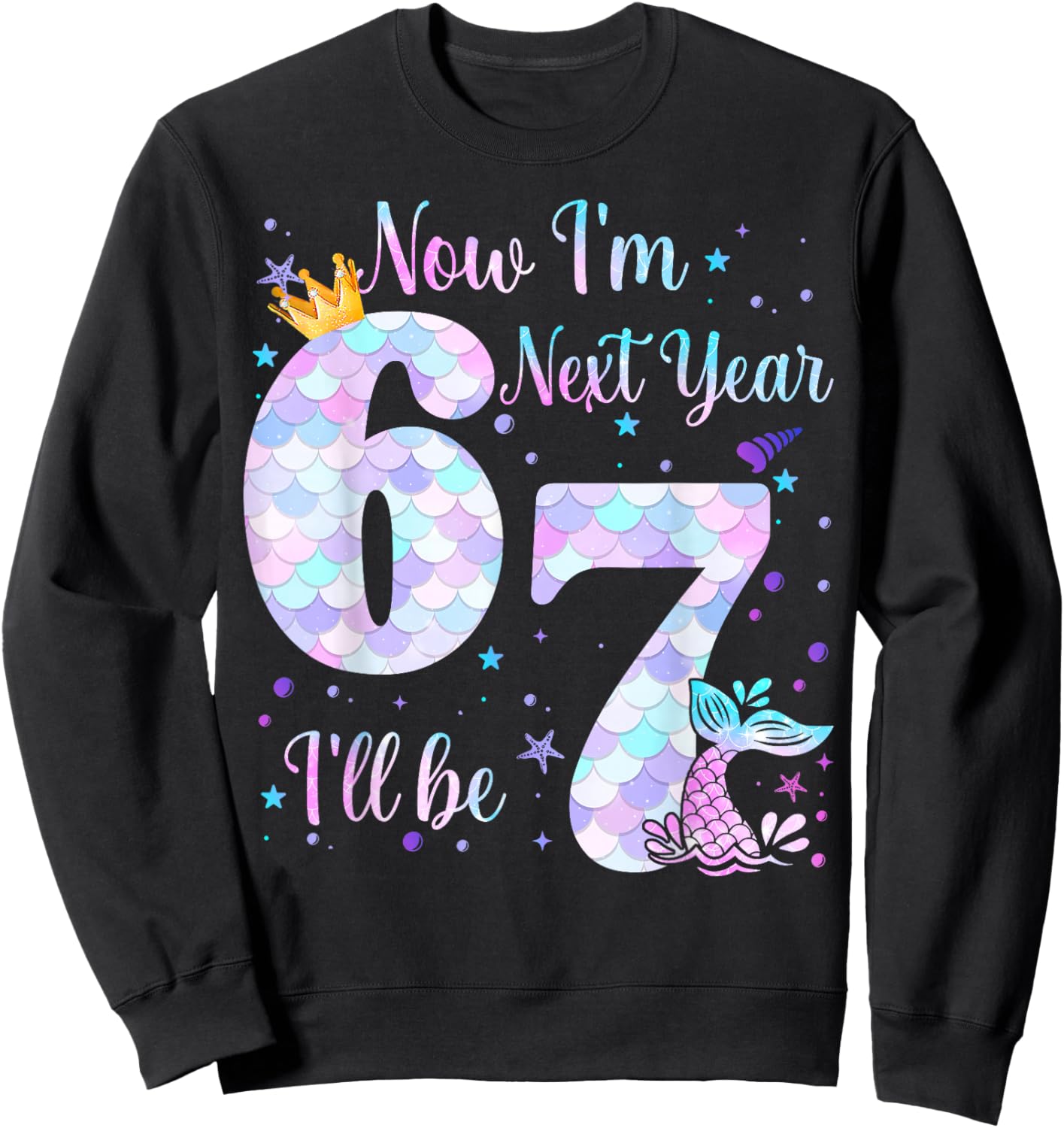 Now I'm 6 Next Year I'll be 7 Mermaid Themed 6th Birthday Sweatshirt - Sweatshirt | Black
