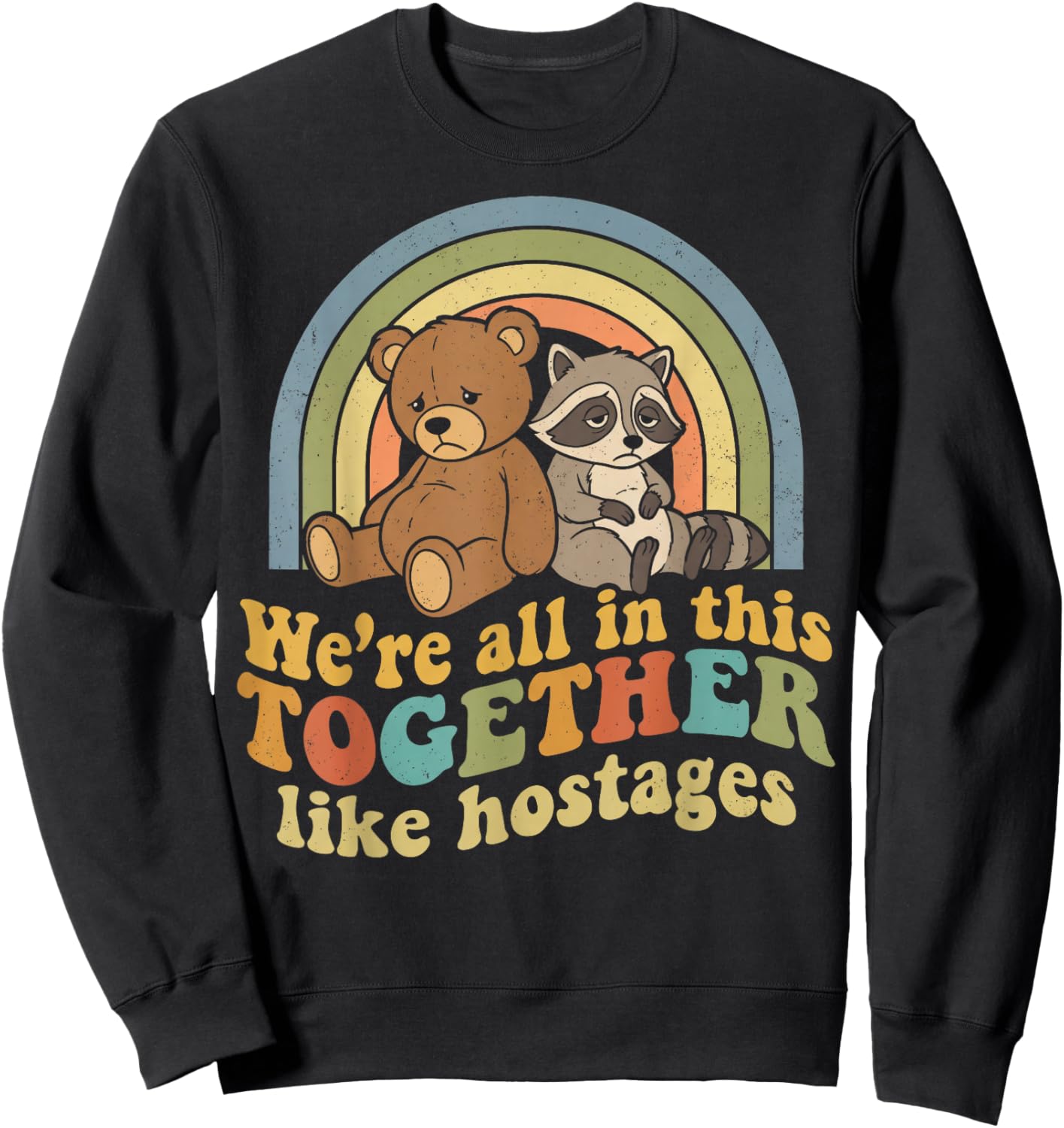 Funny We're All in This Together Like Hostages Retro Meme Sweatshirt - Sweatshirt | Black