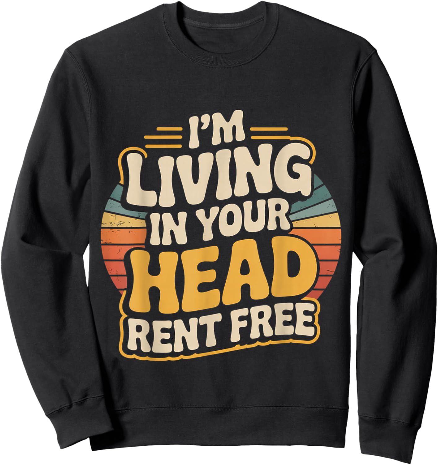 I'm Living in Your Head Rent Free Bold Sarcastic Quote Sweatshirt - Sweatshirt | Black