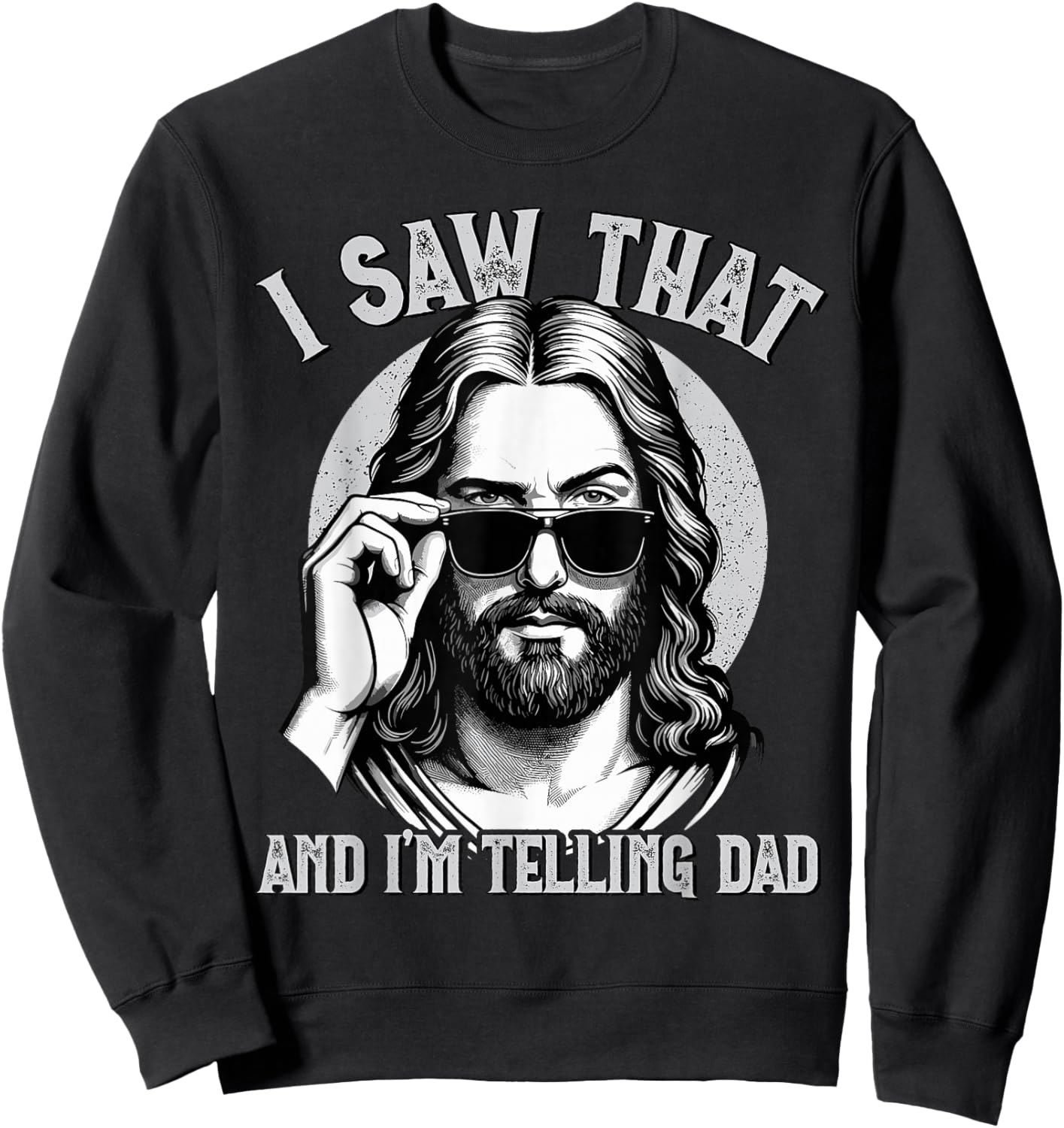 Jesus, I Saw That & I'm Telling Dad | Funny Jesus Meme Sweatshirt - Sweatshirt | Black