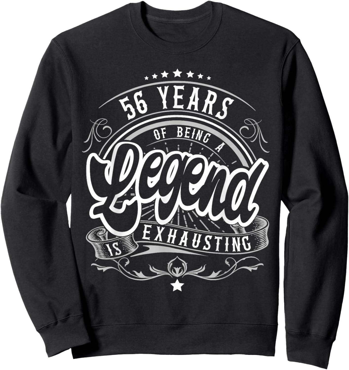 56 Years Being Legend is Exhausting, 56th Birthday Funny Sweatshirt - Sweatshirt | Black