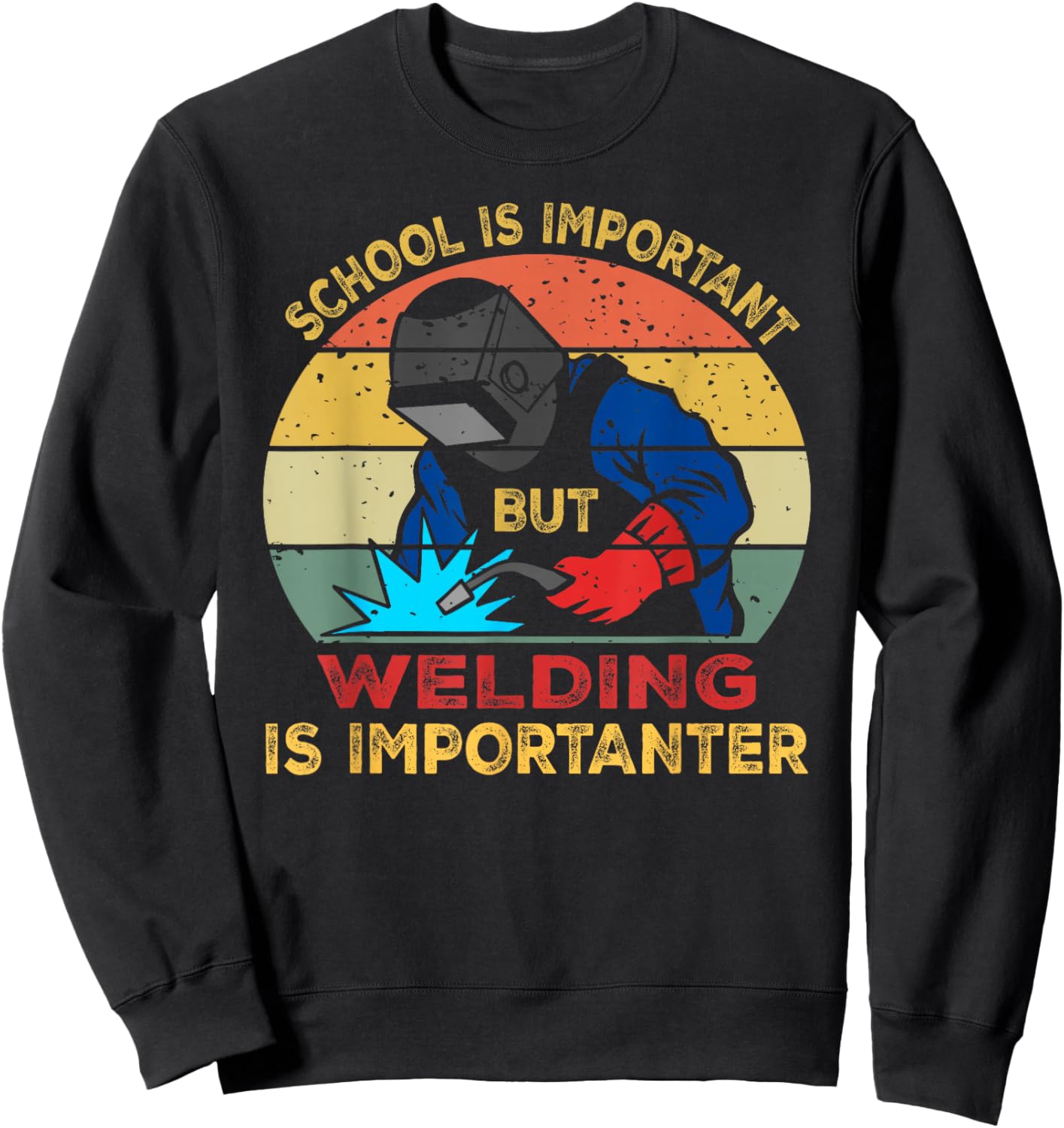 School is Important But Welding is Importanter Funny Welding Sweatshirt - Sweatshirt | Black