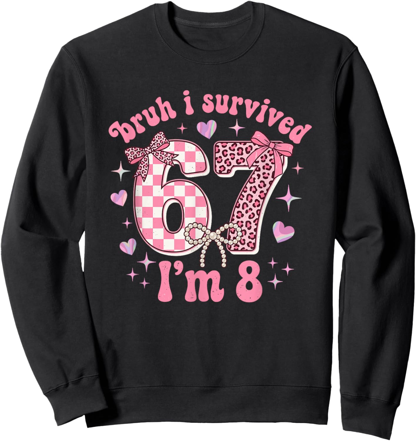 8th Birthday Girl Funny 6 7 Meme 8 Year Old Girls Birthday Sweatshirt - Sweatshirt | Black