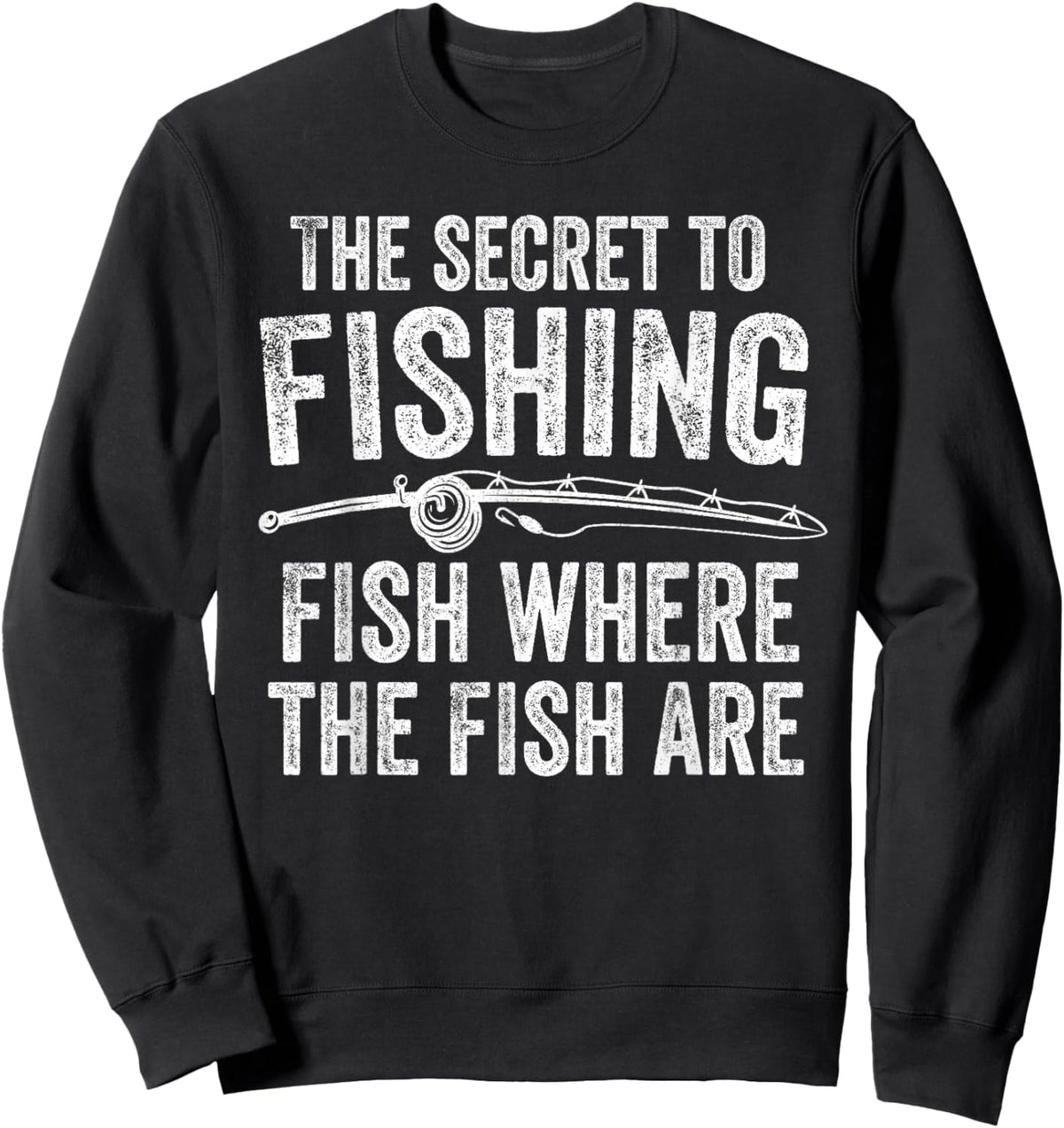 The Secret to Fishing Fish Where The Fish are Fisherman Sweatshirt - Sweatshirt | Black