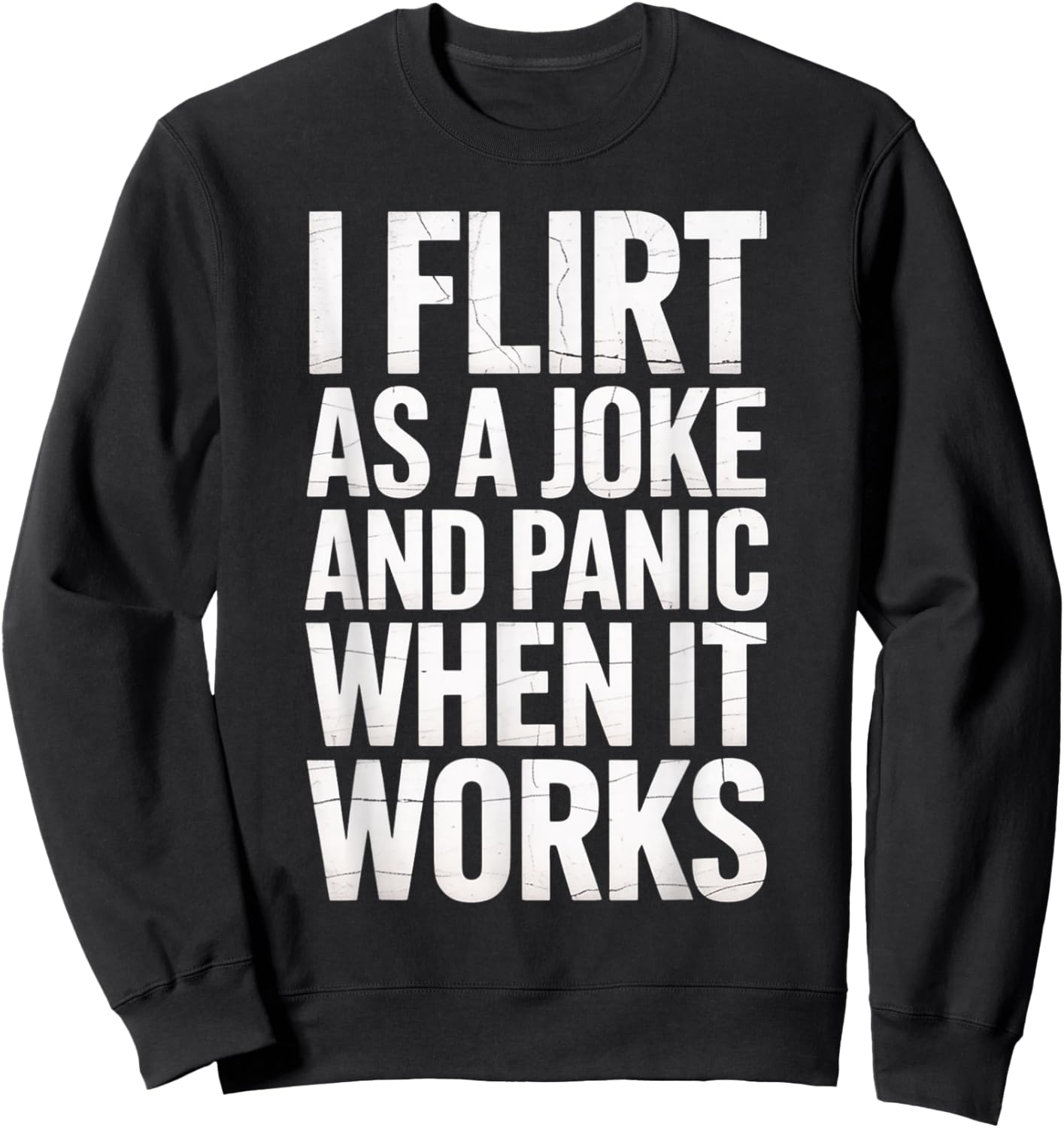 I Flirt As A Joke and Panic When It Works Funny Design Sweatshirt - Sweatshirt | Black