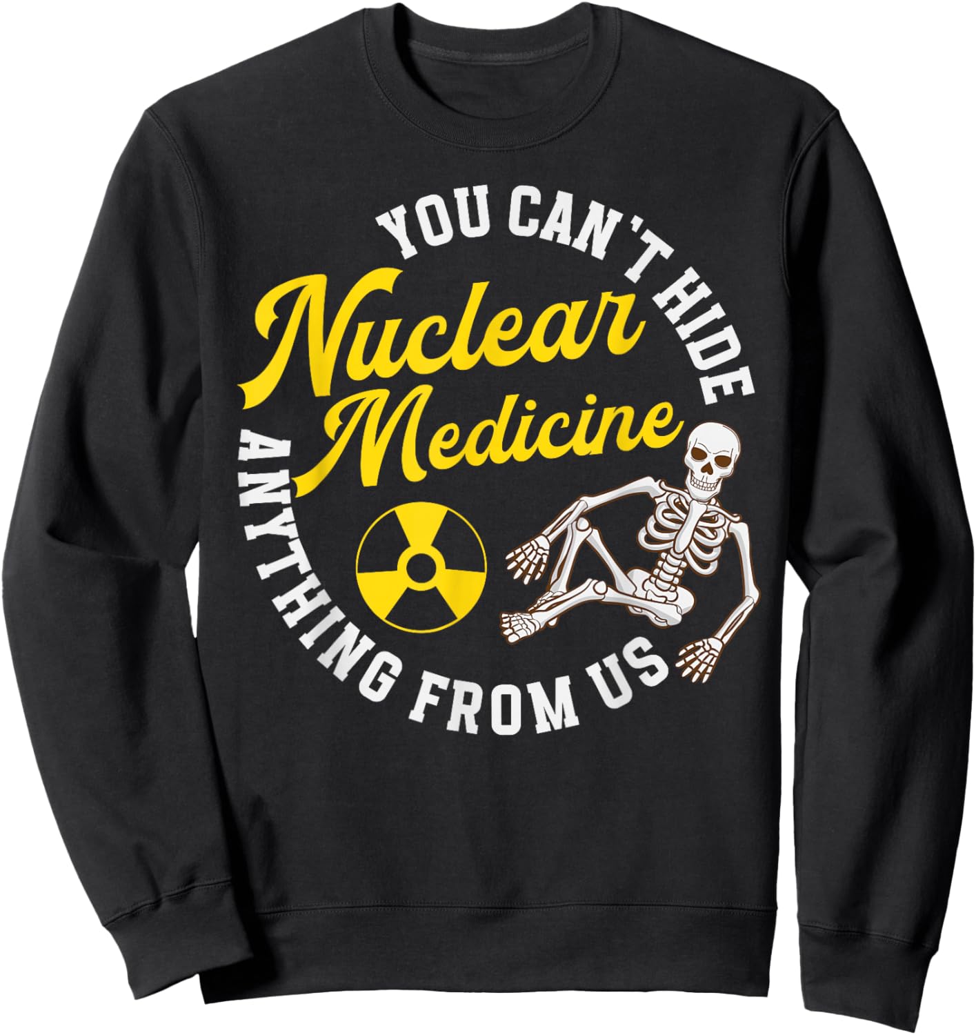 Nuclear Medicine Funny Nuc Med Nuclear Med Sweatshirt - Sweatshirt | Black
