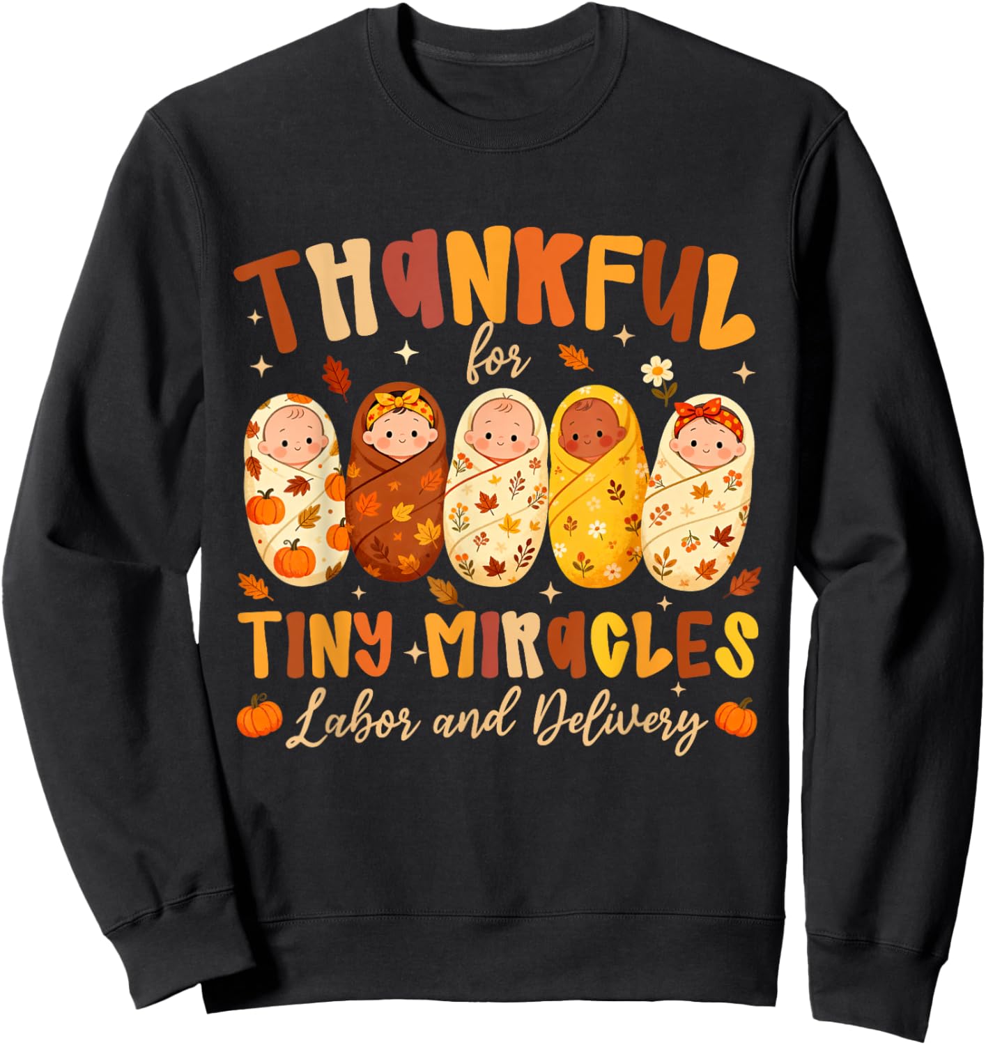Thankful for Tiny Miracles Labor and Delivery Thanksgiving Sweatshirt - Sweatshirt | Black