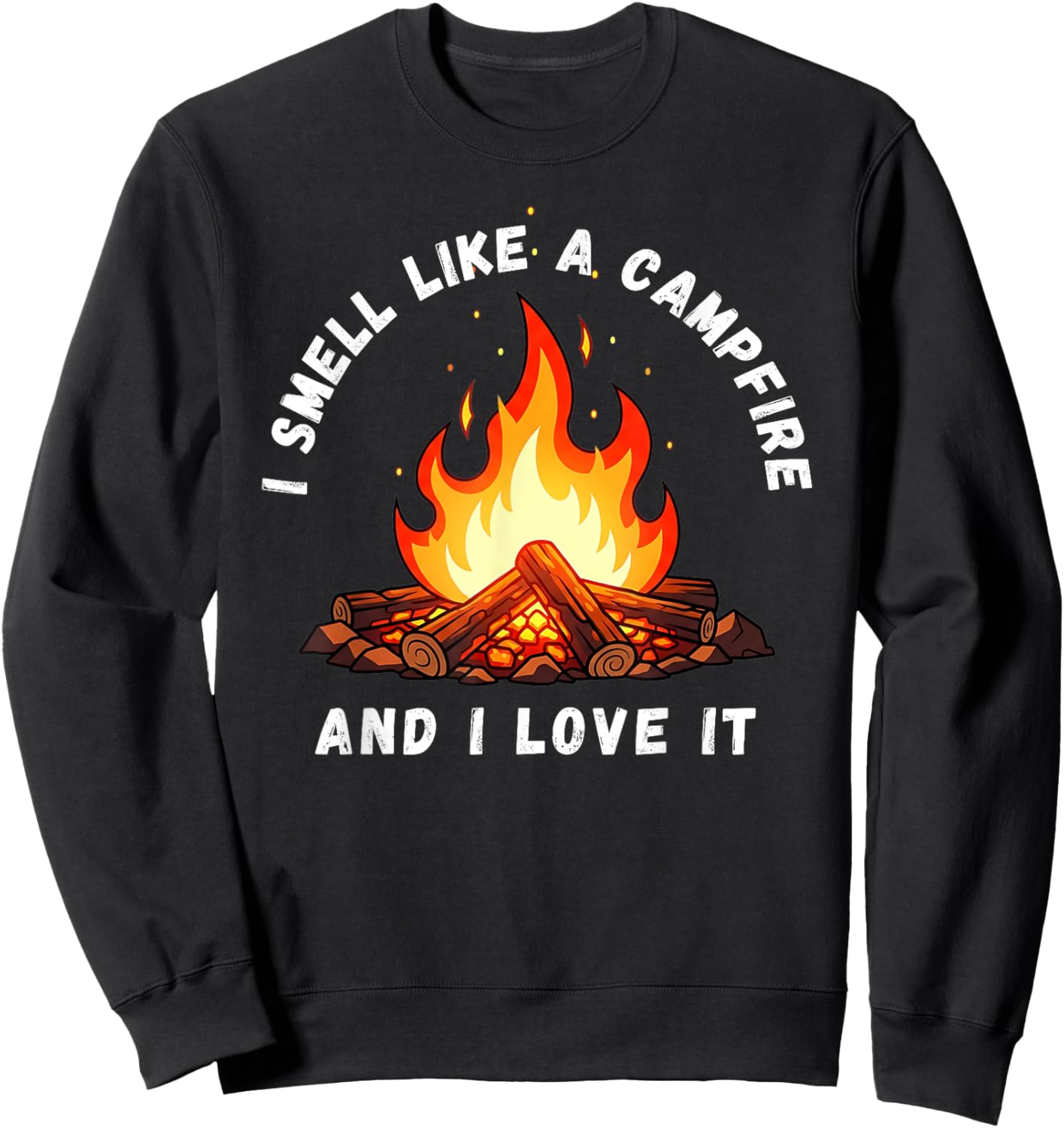I Smell Like a Campfire and I Love It Sweatshirt - Sweatshirt | Black