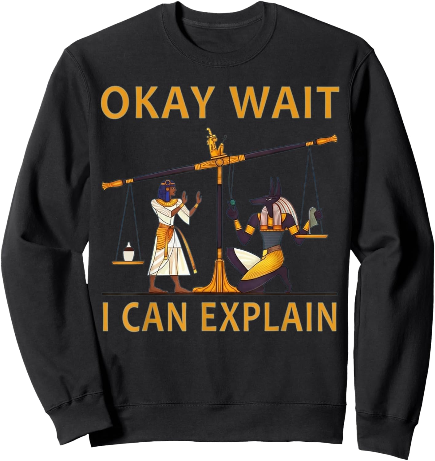 Okay Wait I Can Explain Ancient Egypt Humor Meme Sweatshirt - Sweatshirt | Black