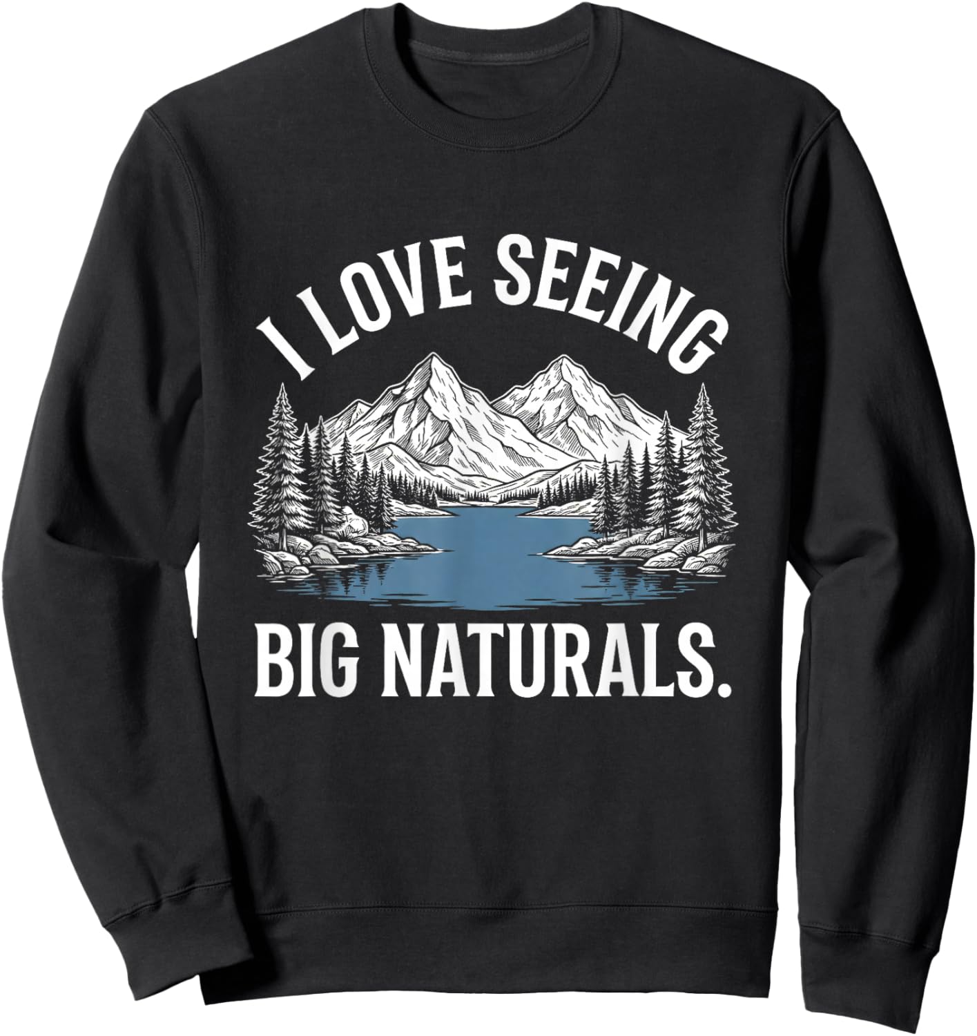 I Love Seeing Big Naturals. Sweatshirt - Sweatshirt | Black