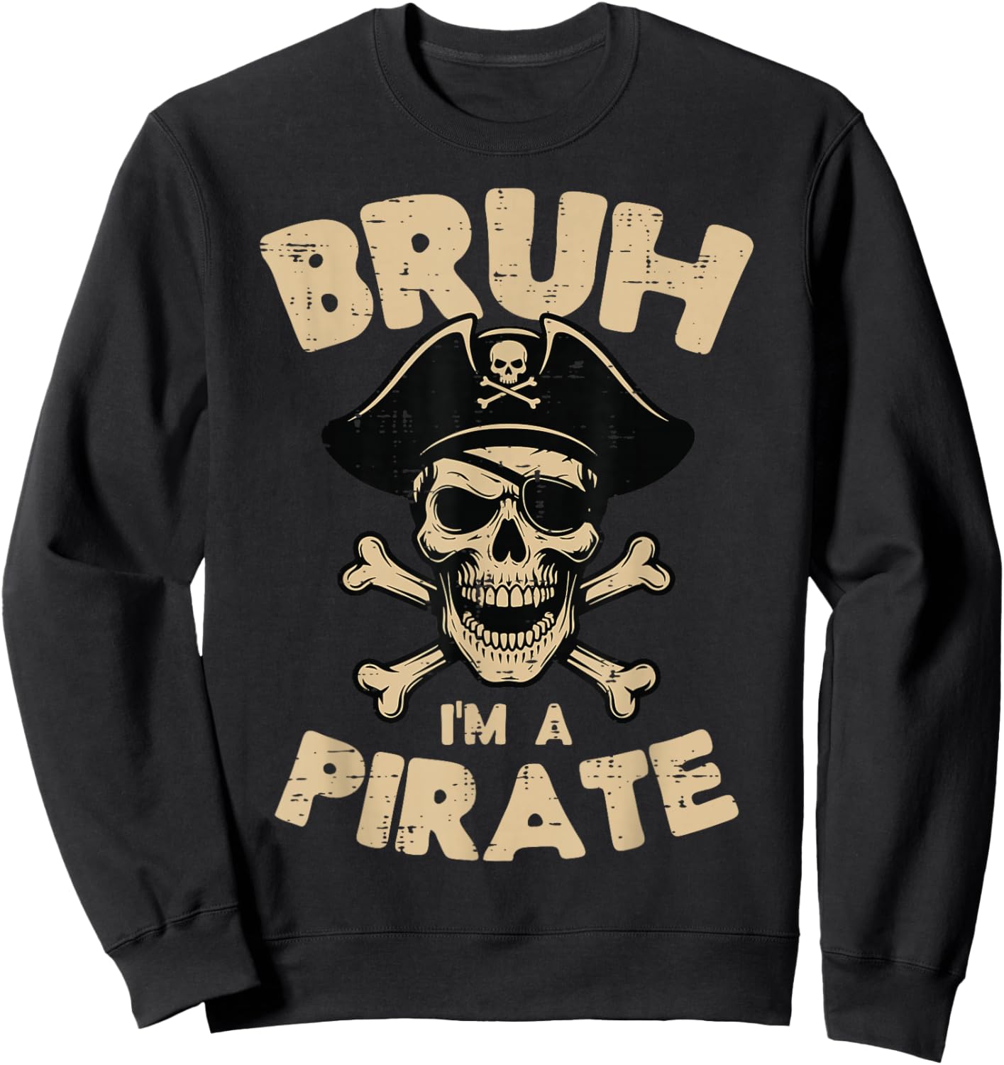 Im A Pirate Bruh Skull Crossbones Funny Meme Men Women Kids Sweatshirt - Sweatshirt | Black