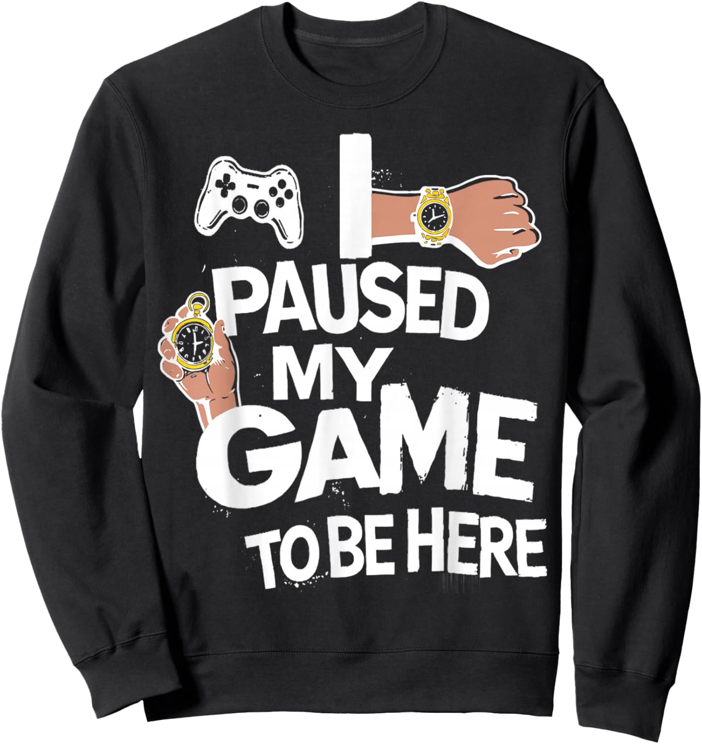 I Paused My Game to Be Here Gamer Gaming Sweatshirt - Sweatshirt | Black