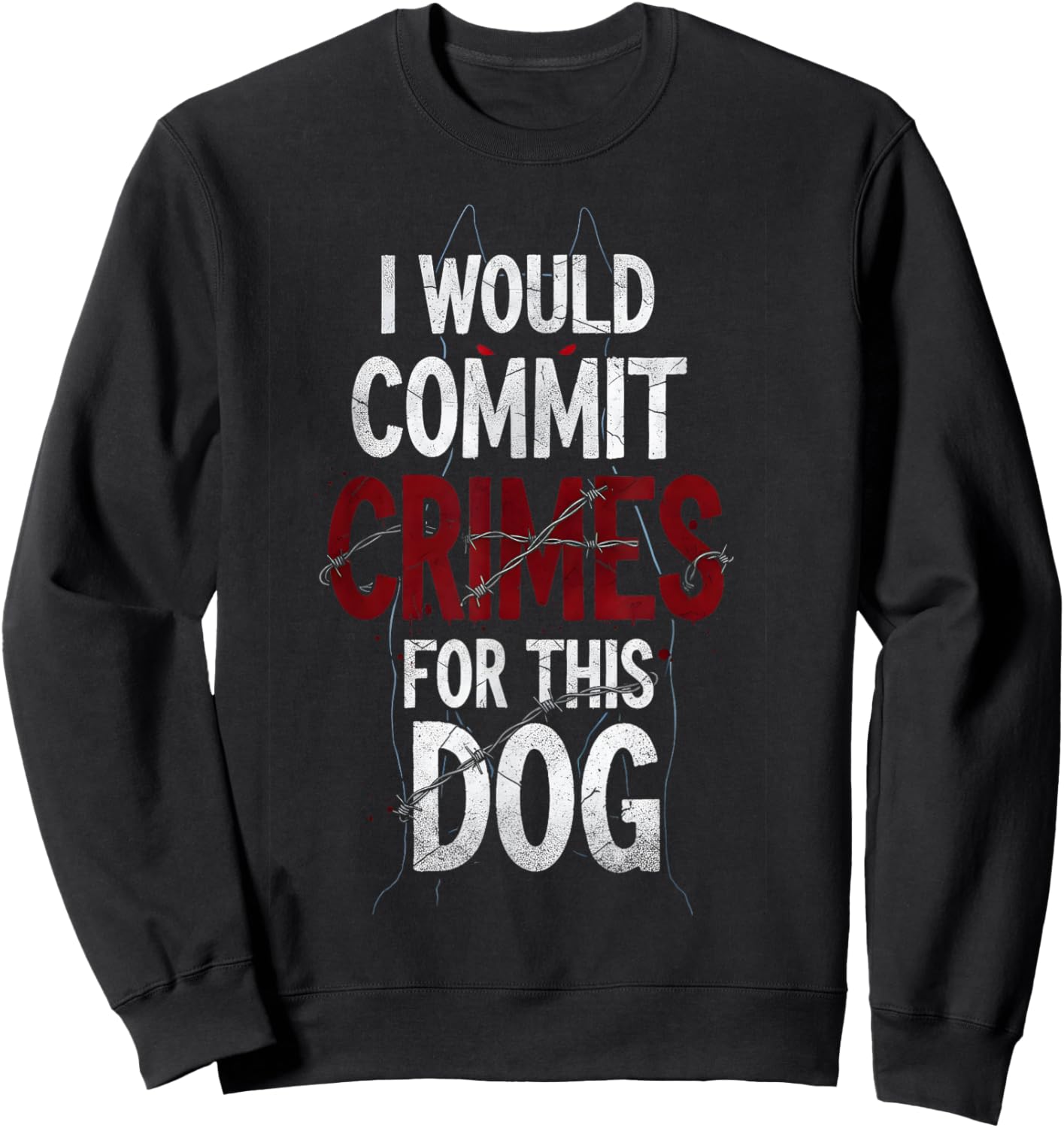 I Would Commit Crimes for This Dog Lover Sweatshirt - Sweatshirt | Black
