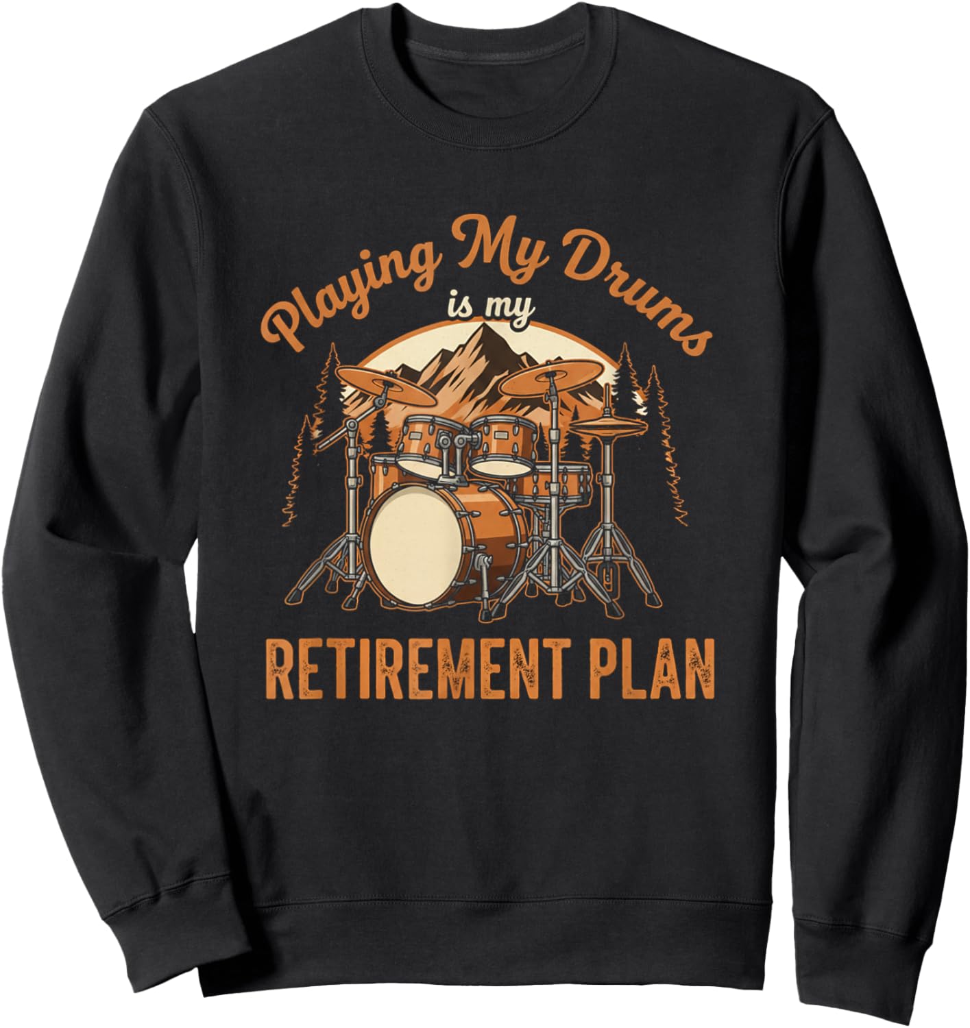 Funny Drumming is My Retirement Plan Drummer Music Lover Sweatshirt - Sweatshirt | Black