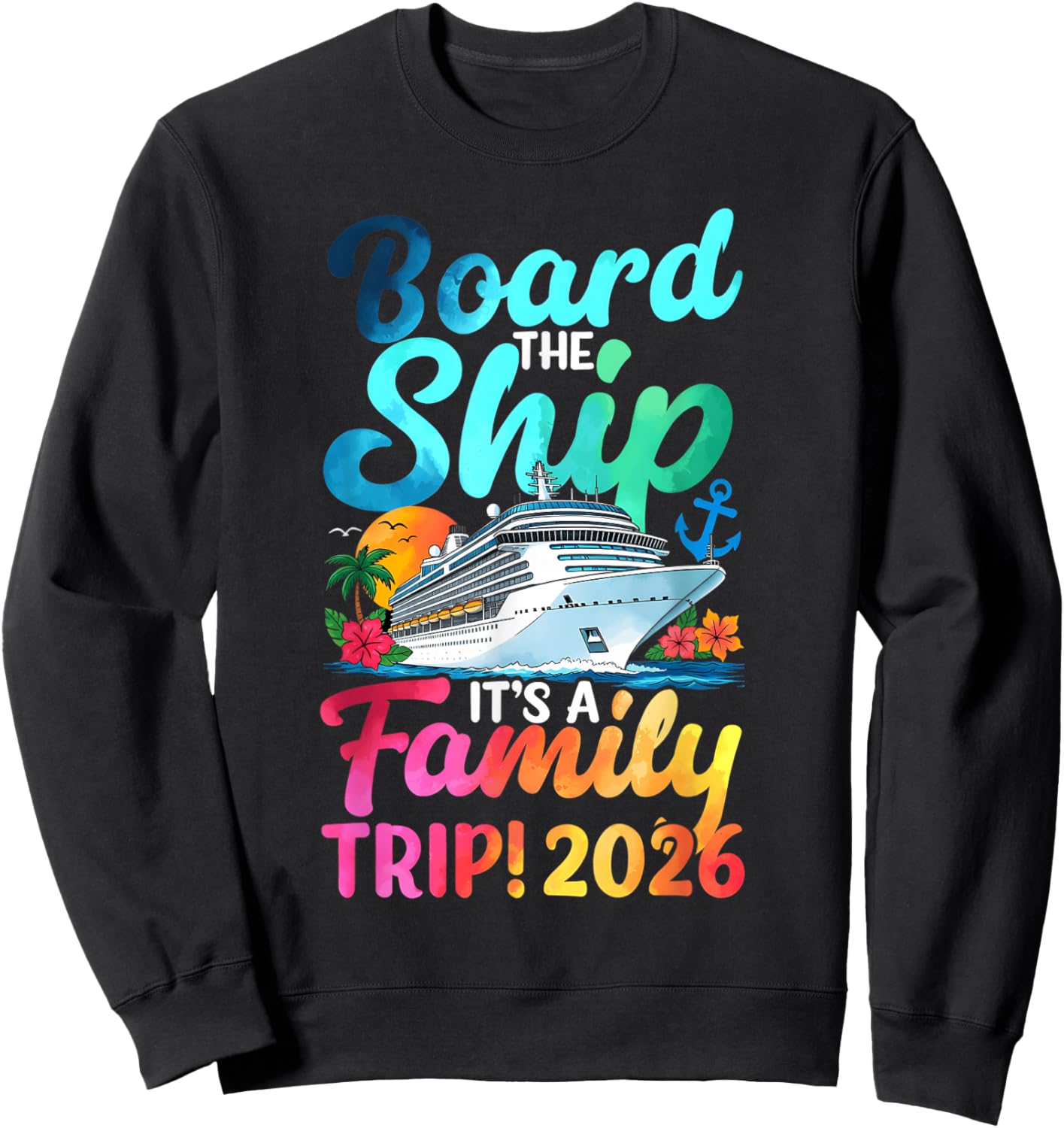 Board The Ship It's A Family Trip 2026 Matching Cruise Sweatshirt - Sweatshirt | Black