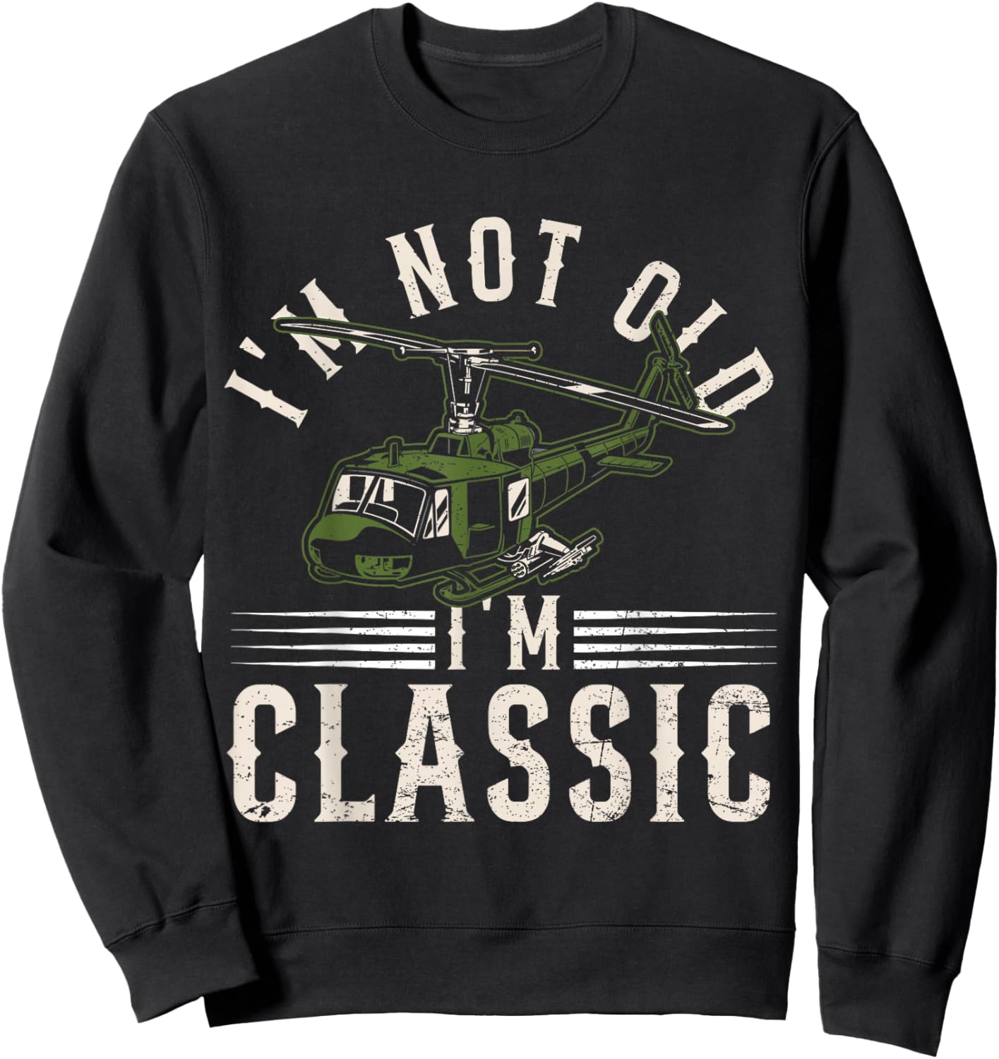 I'm Not Old I'm Classic Funny UH-1 Huey Helicopter Pilot Sweatshirt - Sweatshirt | Black