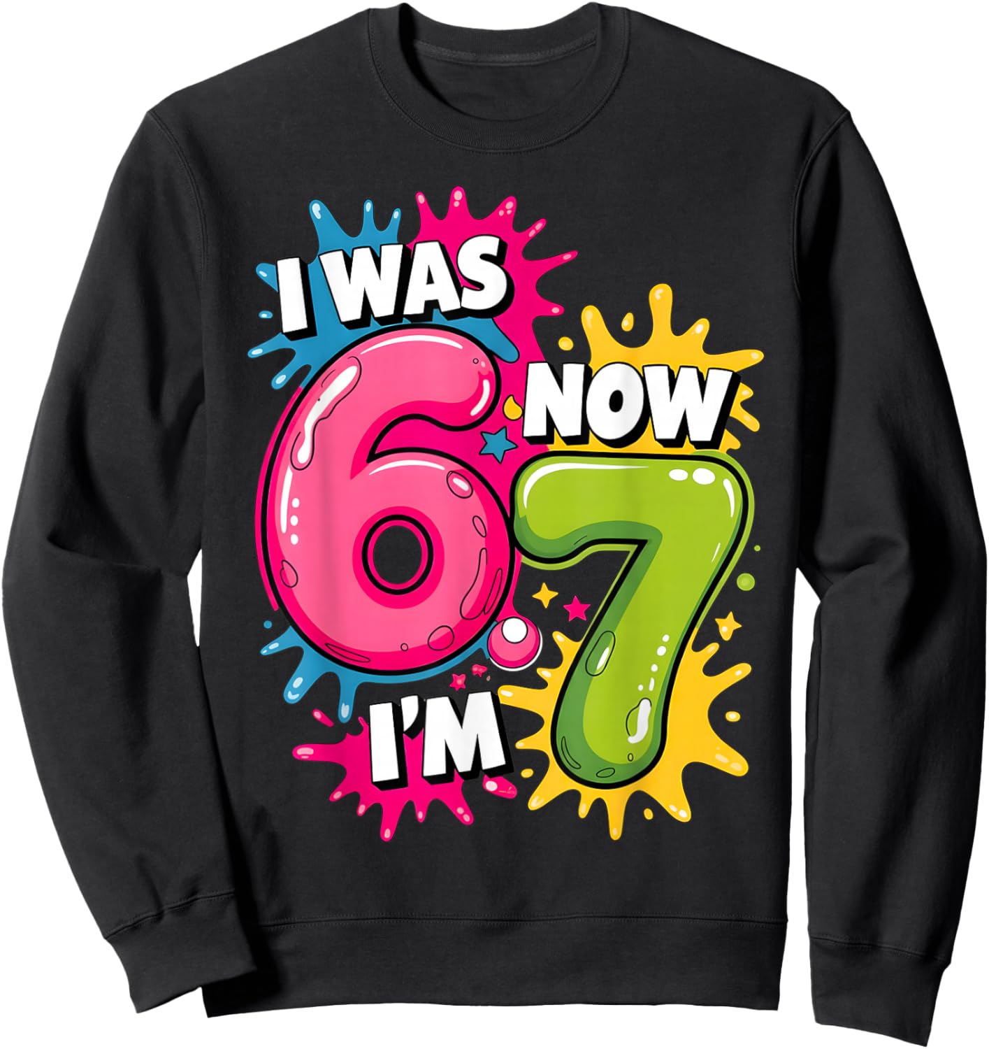 I was 6 Now I'm 7 Birthday 67 Meme 7 Years Old Birthday Kids Sweatshirt - Sweatshirt | Black