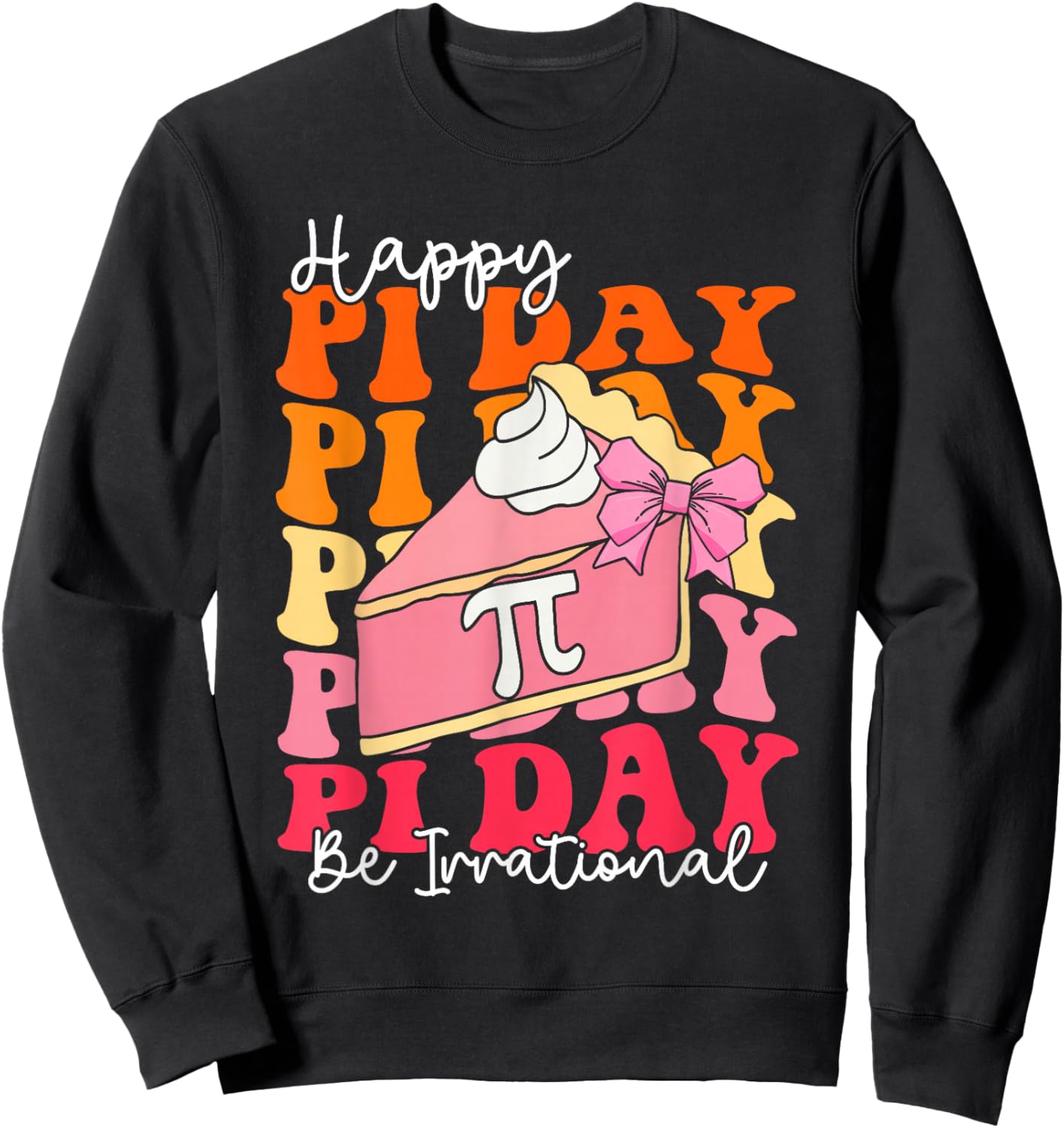 Happy Pi Day 3.14 Be Irrational Cute Mathematic Math Teacher Sweatshirt - Sweatshirt | Black