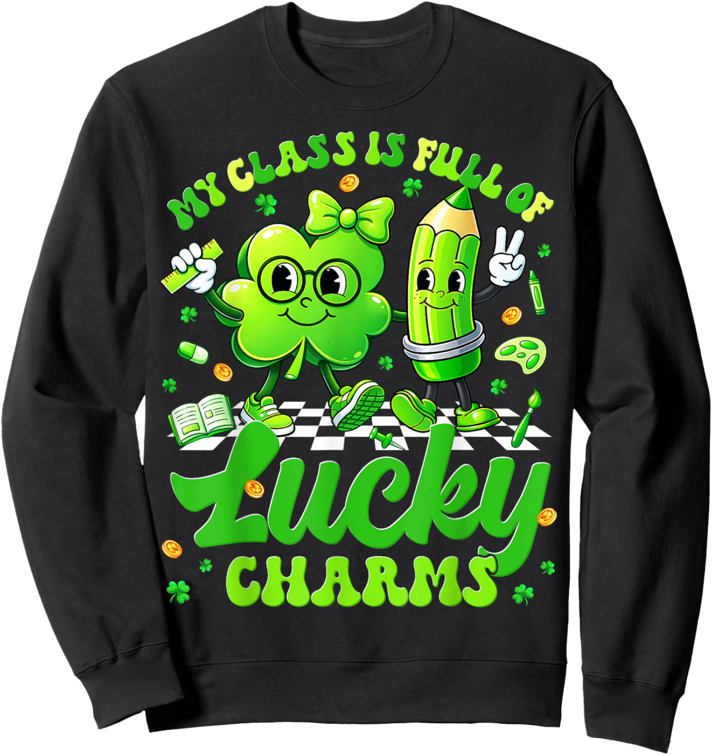 My Class Full of Lucky Charms St Patricks Men Women Teacher Sweatshirt - Sweatshirt | Black
