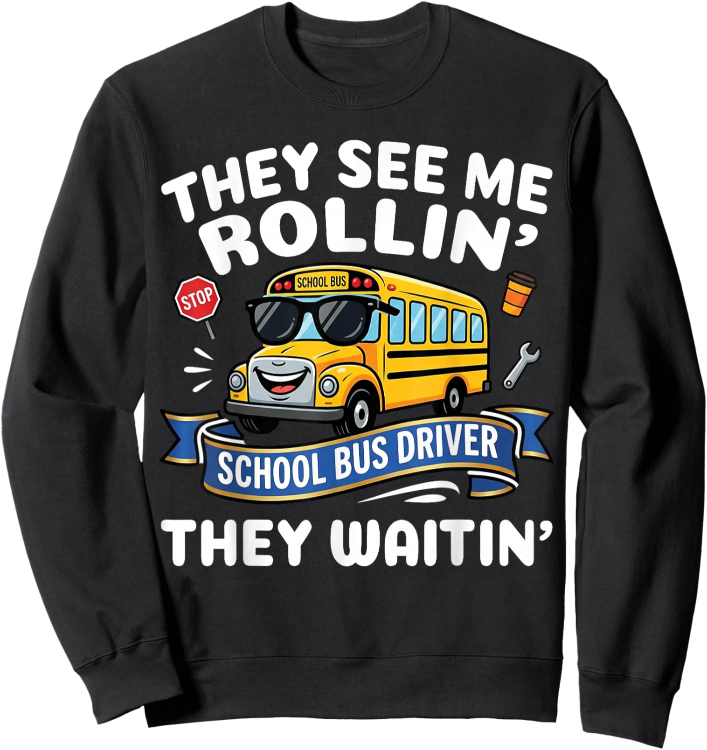 They See Me Rollin' They Waitin' - Funny School Bus Driver Sweatshirt - Sweatshirt | Black