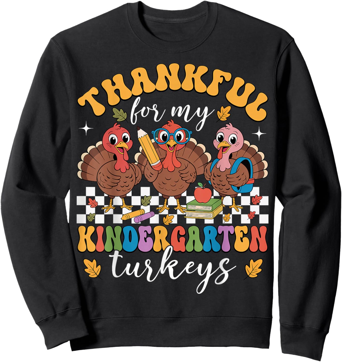 Thankful for My Kindergarten Turkeys Thanksgiving Teacher Sweatshirt - Sweatshirt | Black