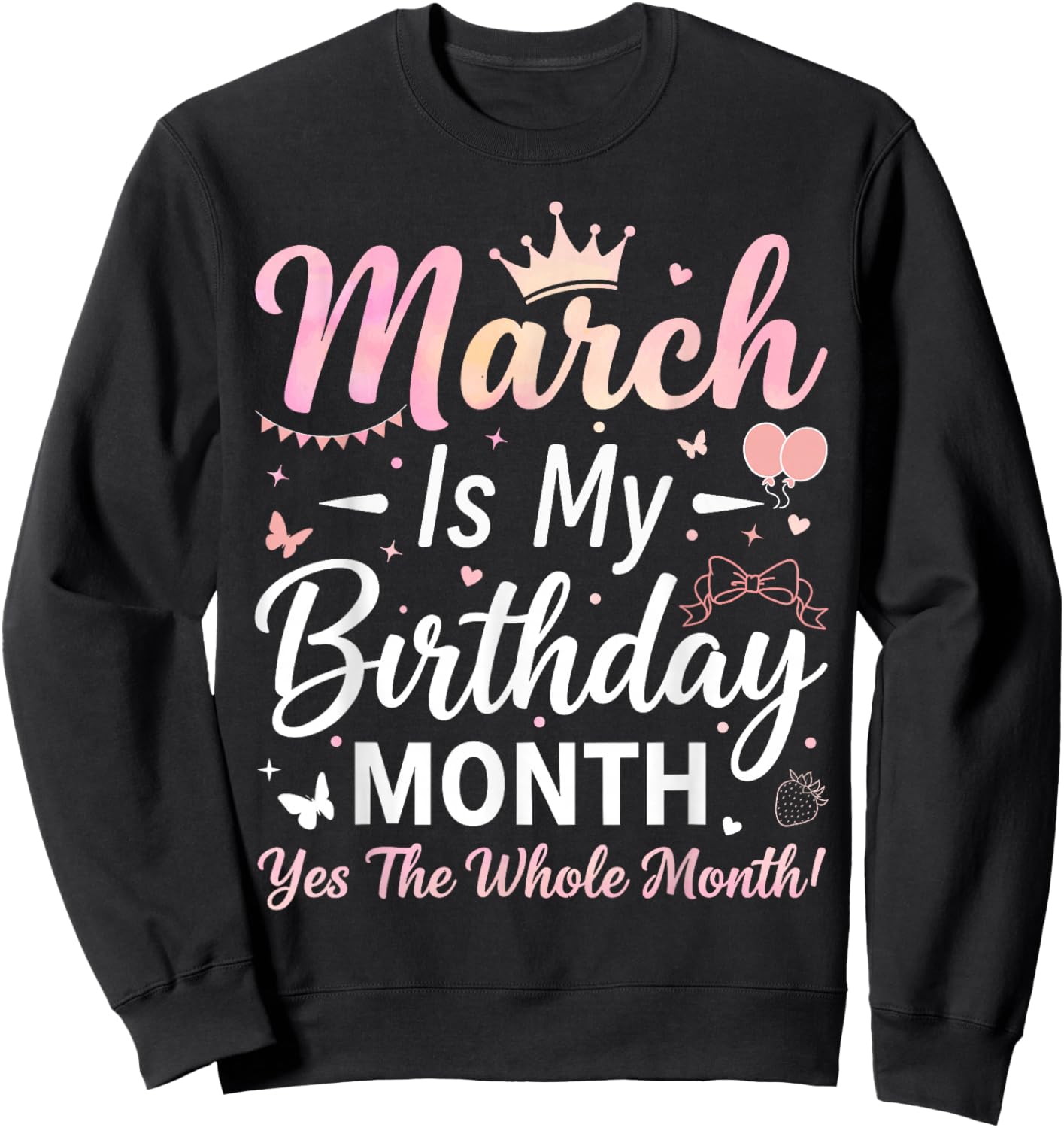 March is My Birthday The Whole Month March Birthday Women Sweatshirt - Sweatshirt | Black