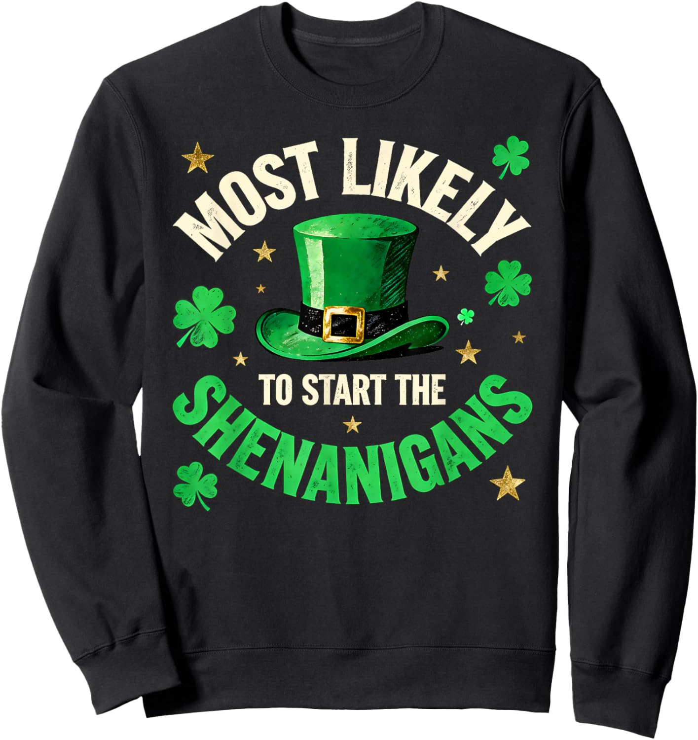 Funny Patricks Day Irish Most Likely to Start The Shenanigan Sweatshirt - Sweatshirt | Black