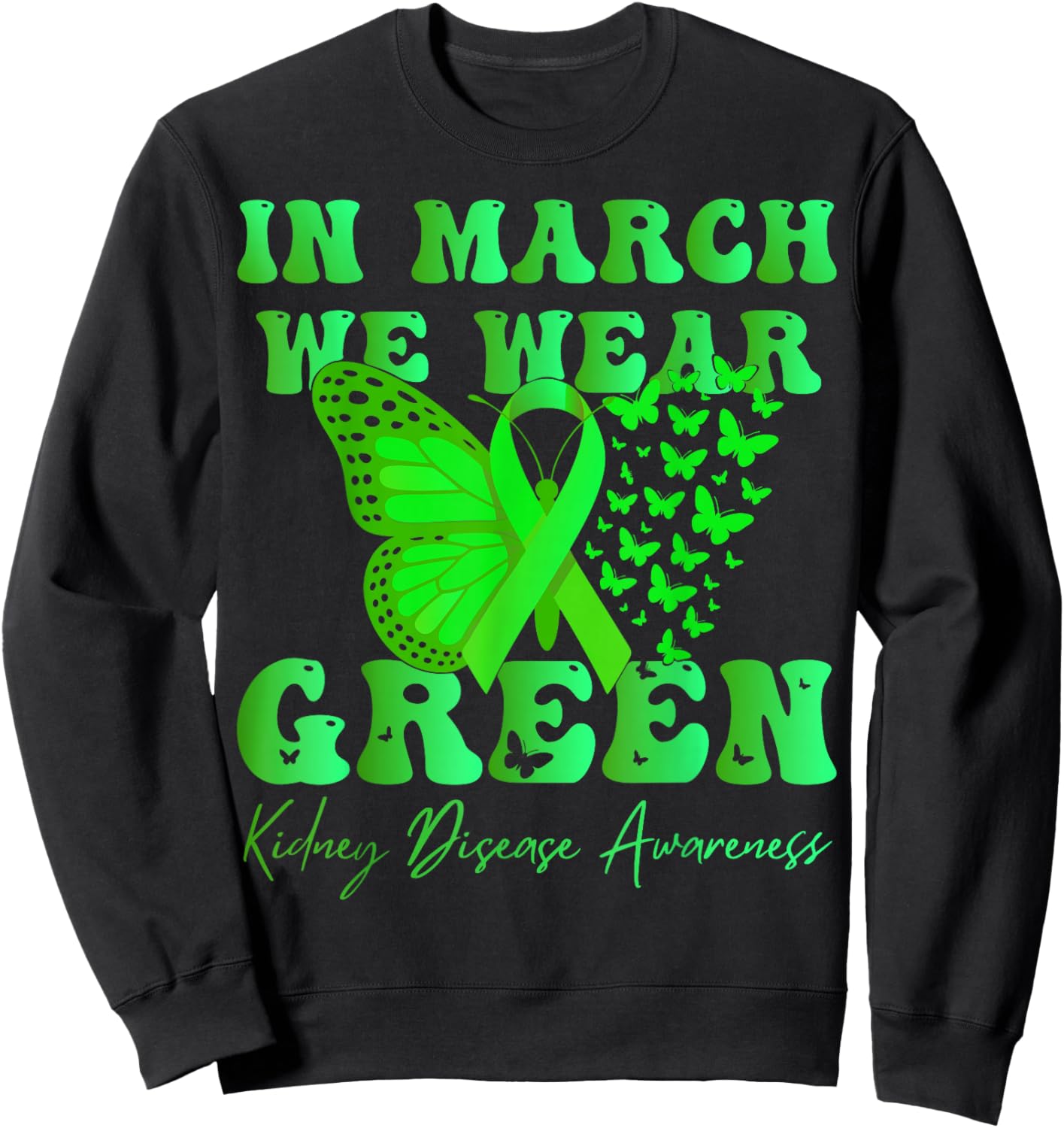in March We Wear Green Kidney Disease Awareness Butterfly Sweatshirt - Sweatshirt | Black