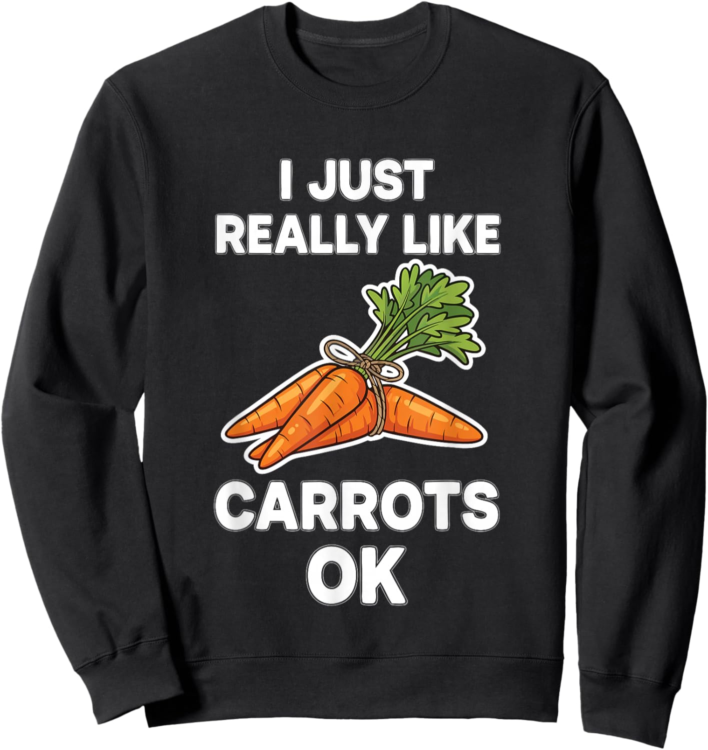 I Just Really Like Carrots Ok Sweatshirt - Sweatshirt | Black