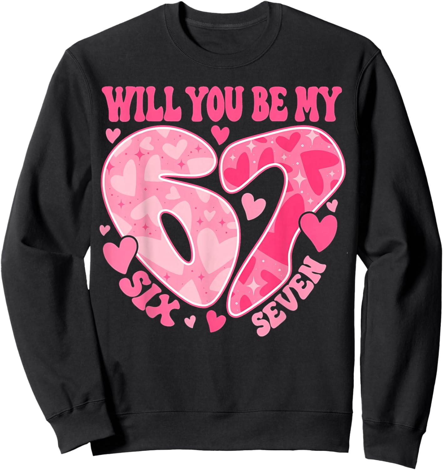 Will You Be My Six Seven Heart 67 Meme Valentines Day Sweatshirt - Sweatshirt | Black