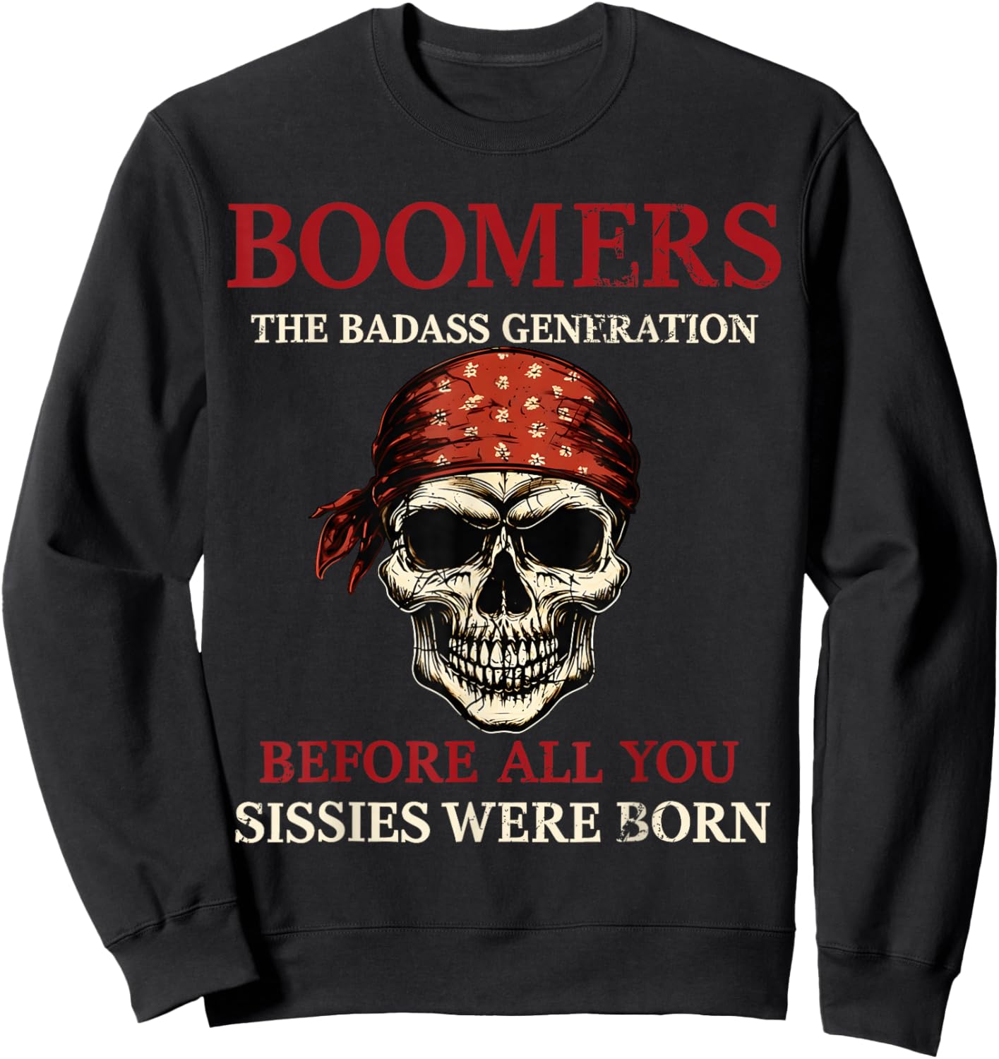 Boomers Generation Before All You Sissie were Born Sweatshirt - Sweatshirt | Black