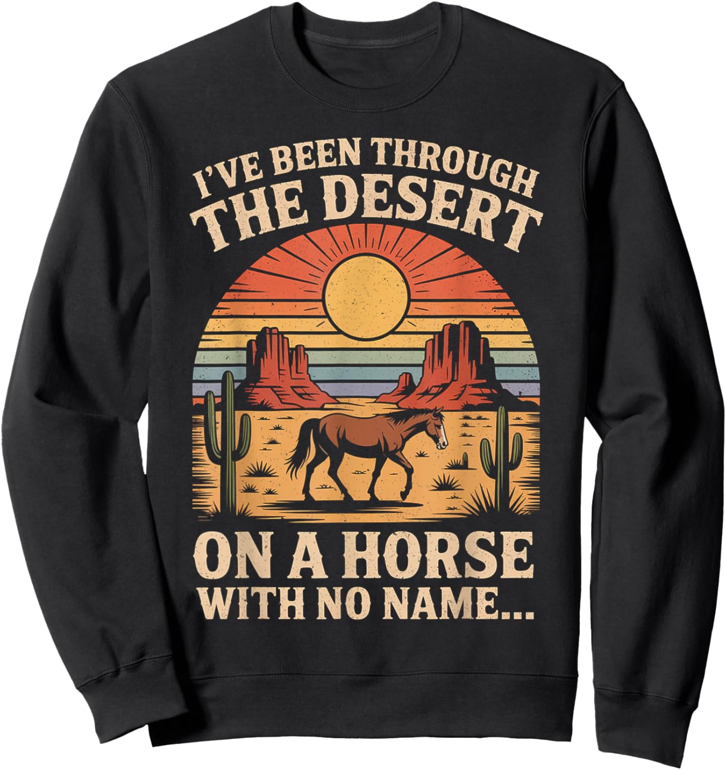 Fun I've Been Through The Deserts On A Horses with No Name Sweatshirt - Sweatshirt | Black
