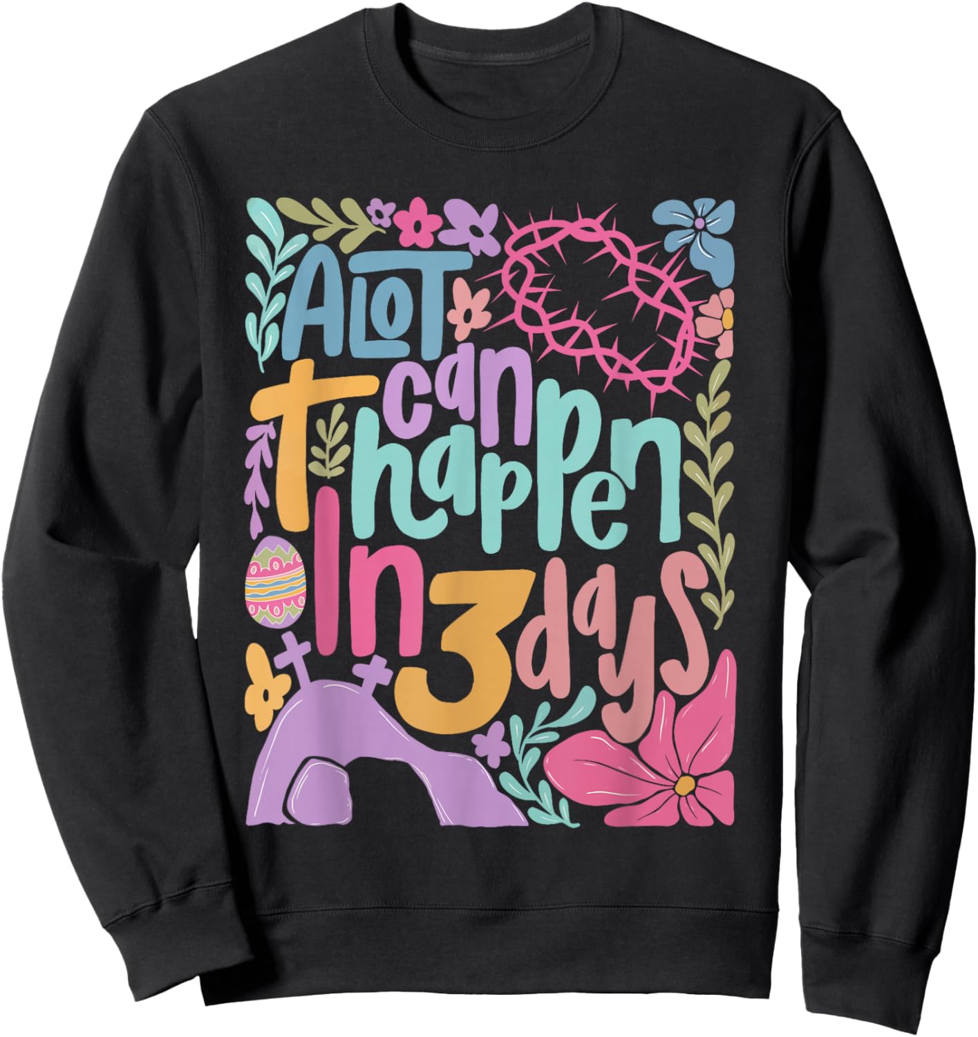 A Lot Can Happen in 3 Days Christian Jesus Happy Easter Sweatshirt - Sweatshirt | Black