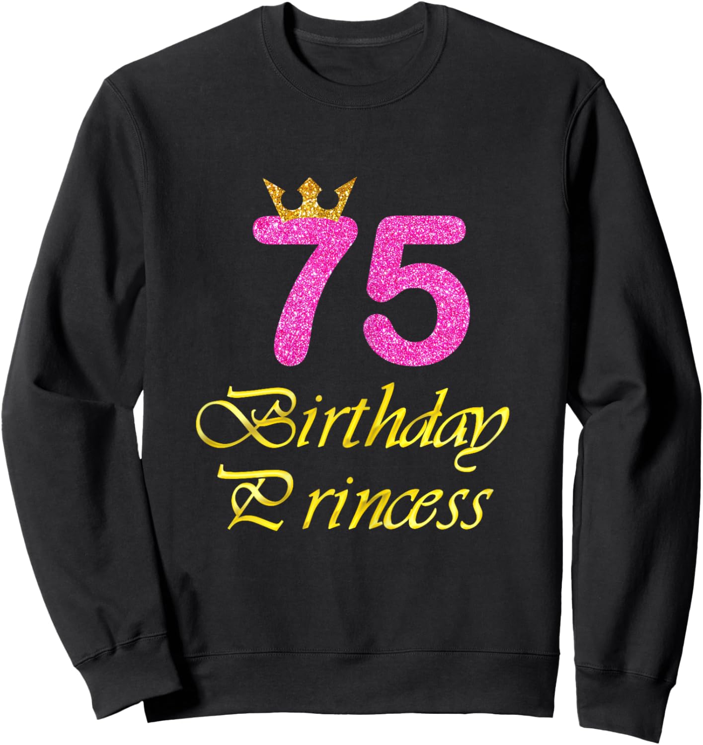 75th Birthday Gift Girl Princess for 75 Years Old Sweatshirt - Sweatshirt | Black