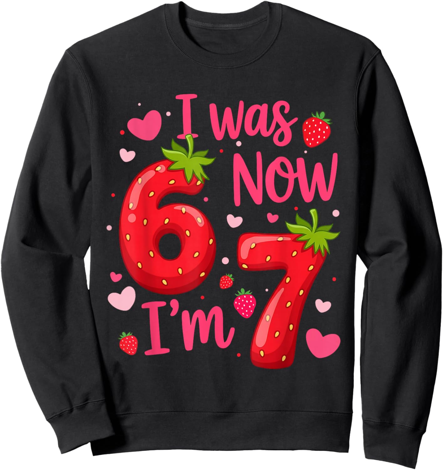 I was 6 Now I'm 7 Year Old Birthday Girl Strawberry 6 7 Bday Sweatshirt - Sweatshirt | Black